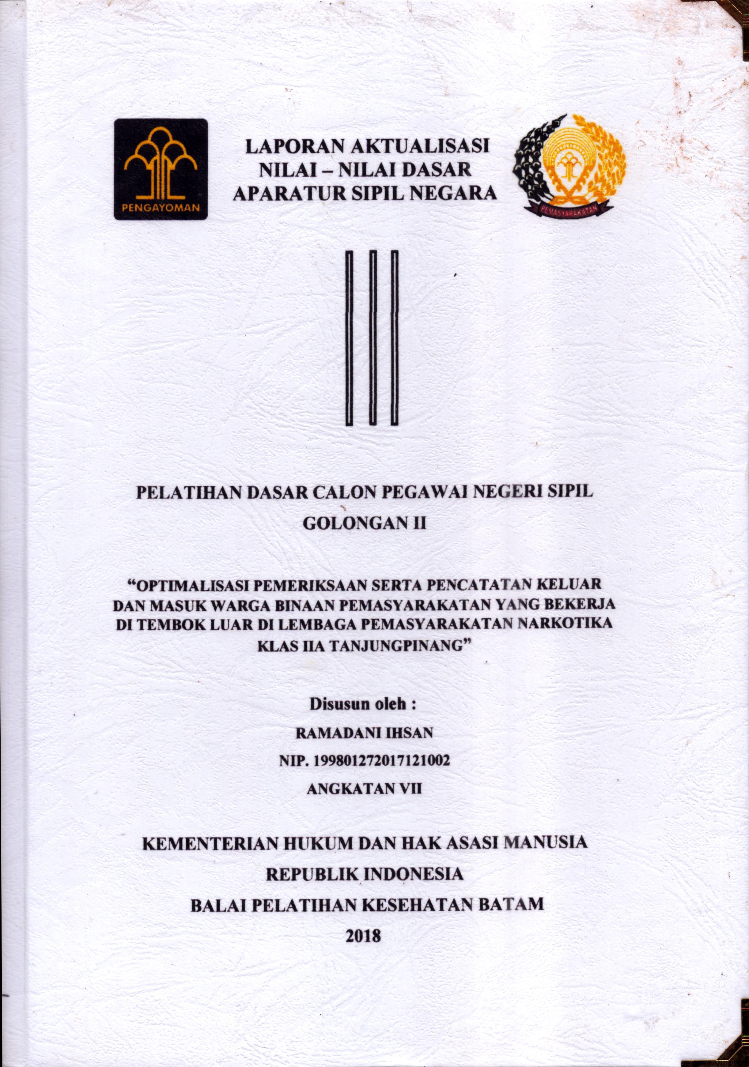 Cover Optimalisasi Pemeriksaan Serta Pencatatan Kelaur dan Masuk Warga Binaan Pemasyarakatan yang Bekerja Di Tembok Luar Di Lembaga Pemasyarakatan Narkotika Klas IIA Tanjung Pinang :  Pelatihan Dasar Calon Pegawai Negeri Sipil  Golongan II Kementerian Hukum Dan Hak Asasi Manusia / Ramadani Ihsan