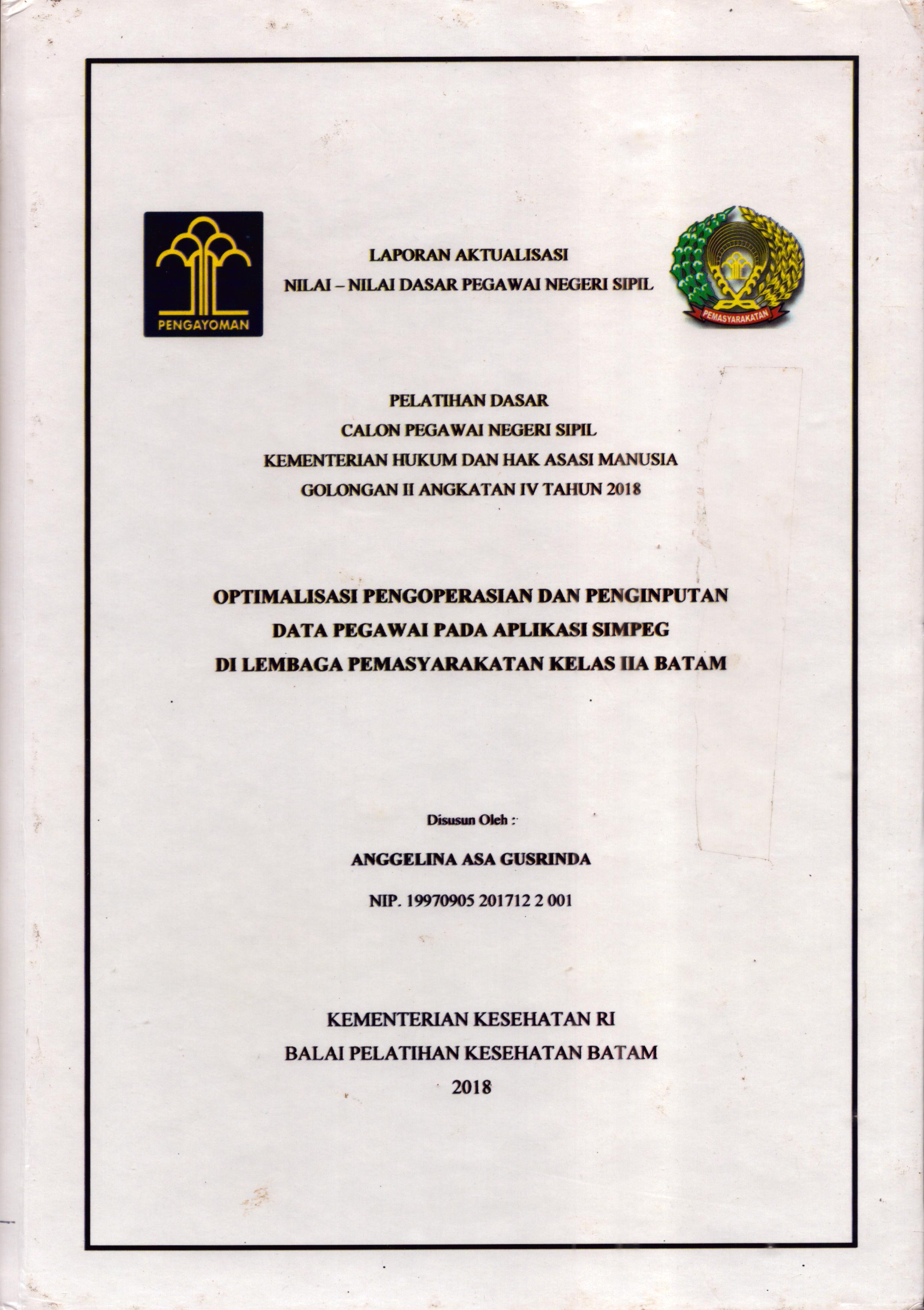 Cover Optimalisasi Pengoperasian dan Penginputan Data Pegawai pada Aplikasi Simpeg Di Lembaga Pemasyarakatan Kelas IIA Batam :  Pelatihan Dasar Calon Pegawai Negeri Sipil  Golongan II Kementerian Hukum Dan Hak Asasi Manusia / Anggelina Asa Gusrinda