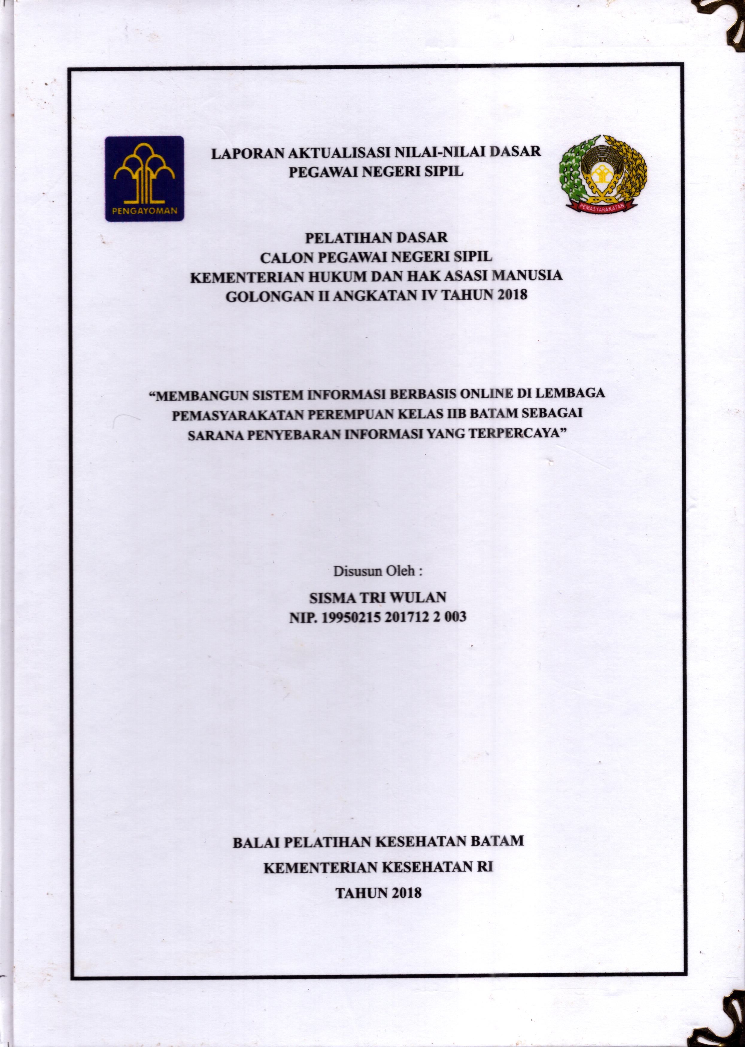 Cover Membangun Sistem Informasi Berbasis Online Di Lembaga Pemasyarakatan Perempuan Kelas IIB Batam Sebagai Sarana penyebaran Informasi yang Terpercaya :  Pelatihan Dasar Calon Pegawai Negeri Sipil  Golongan II Kementerian Hukum Dan Hak Asasi Manusia / Sisma Tri Wulan