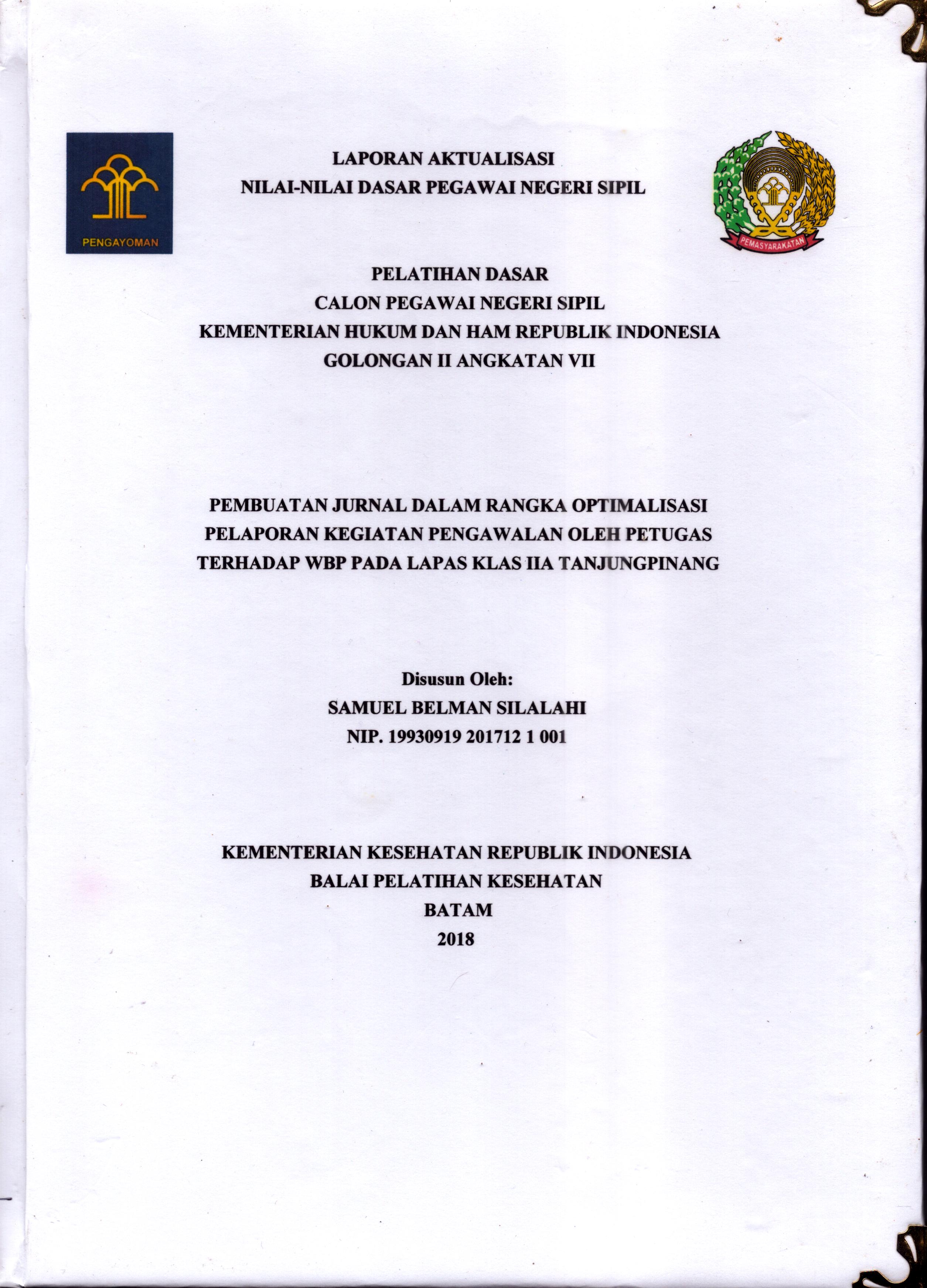 Cover Pembuatan Jurnal dalam Rangka Optimalisasi Pelaporan Kegiatan Pengawalan oleh Petugas Terhadap WBP pada Lapas Klas IIA Tanjung Pinang :  Pelatihan Dasar Calon Pegawai Negeri Sipil  Golongan II Kementerian Hukum Dan Hak Asasi Manusia / Samuel Belman Silalahi