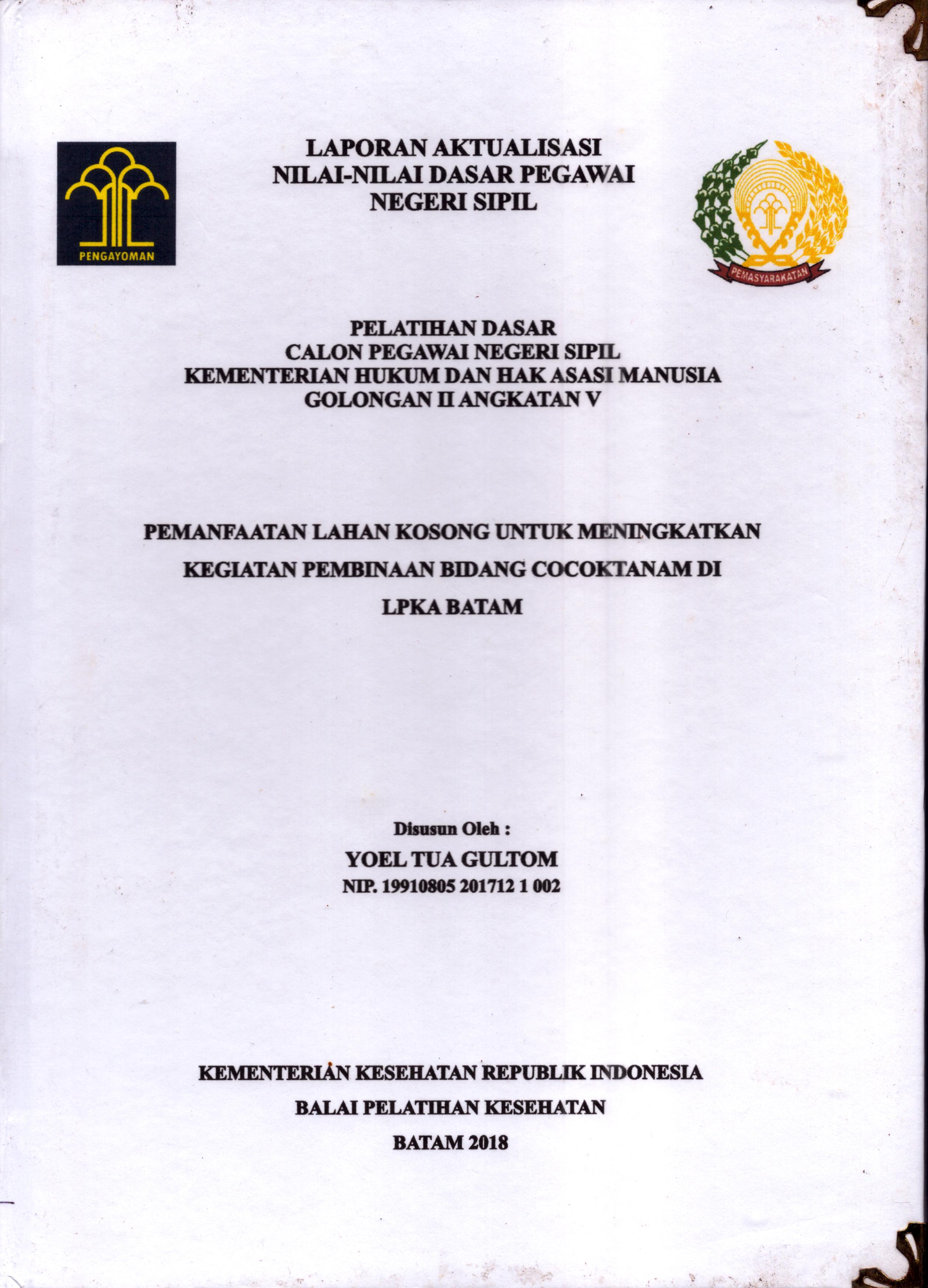 Cover Pemanfatan Lahan Kosong untuk Meningkatkan Kegiatan Pembinaan Bidang Cocok Tanam Di LPKA Batam :  Pelatihan Dasar Calon Pegawai Negeri Sipil  Golongan II Kementerian Hukum Dan Hak Asasi Manusia / Yoel Tua Gultom