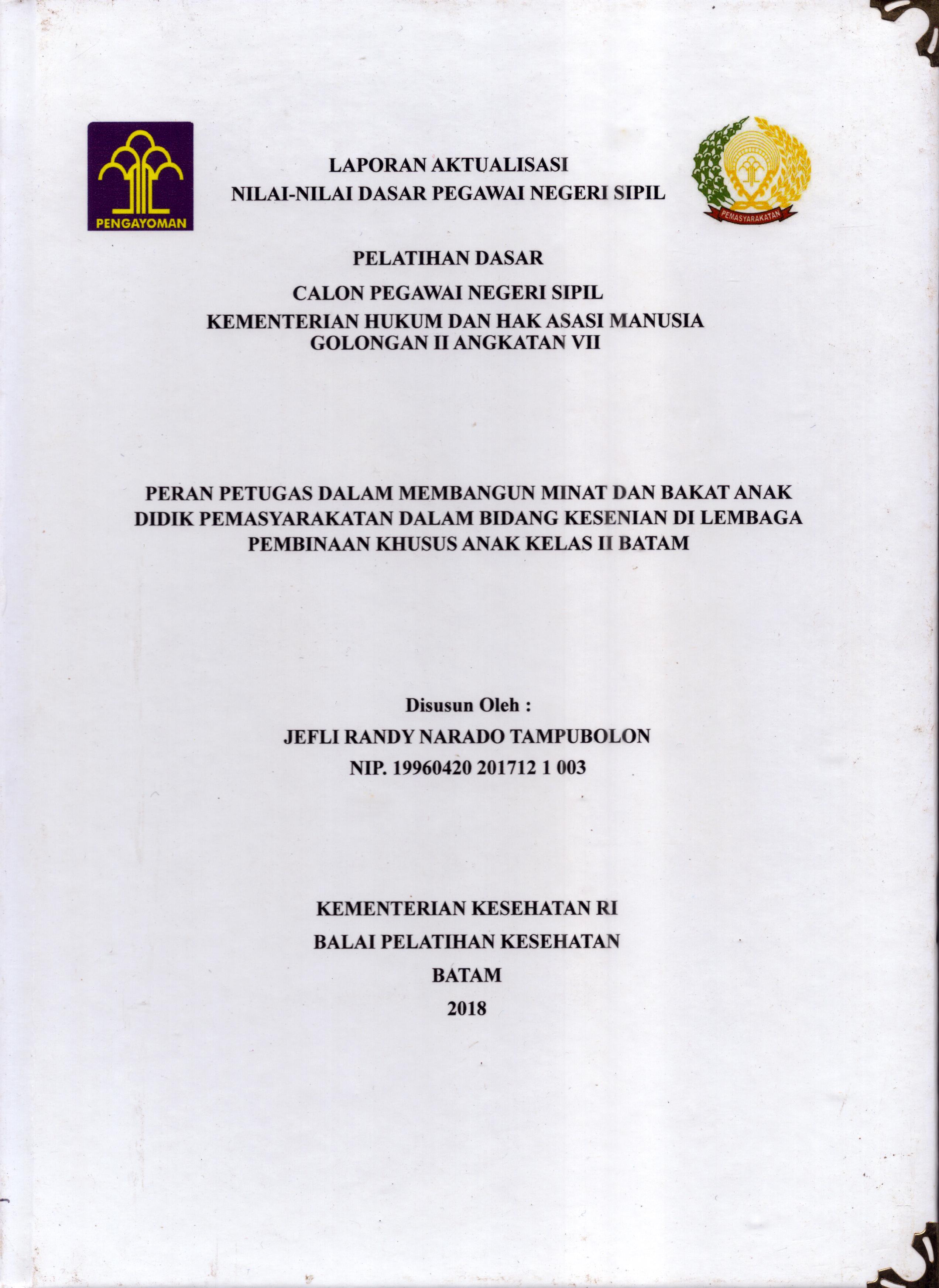 Cover Peran Petugas dalam Membangun Minat dan Bakat Anak Didik Pemasyarakatan dalam Bidang Kesenian Di Lembaga Pembinaan Khusus Anak Kelas II Batam :  Pelatihan Dasar Calon Pegawai Negeri Sipil  Golongan II Kementerian Hukum Dan Hak Asasi Manusia / Jefli Randy Narado Tampubolon