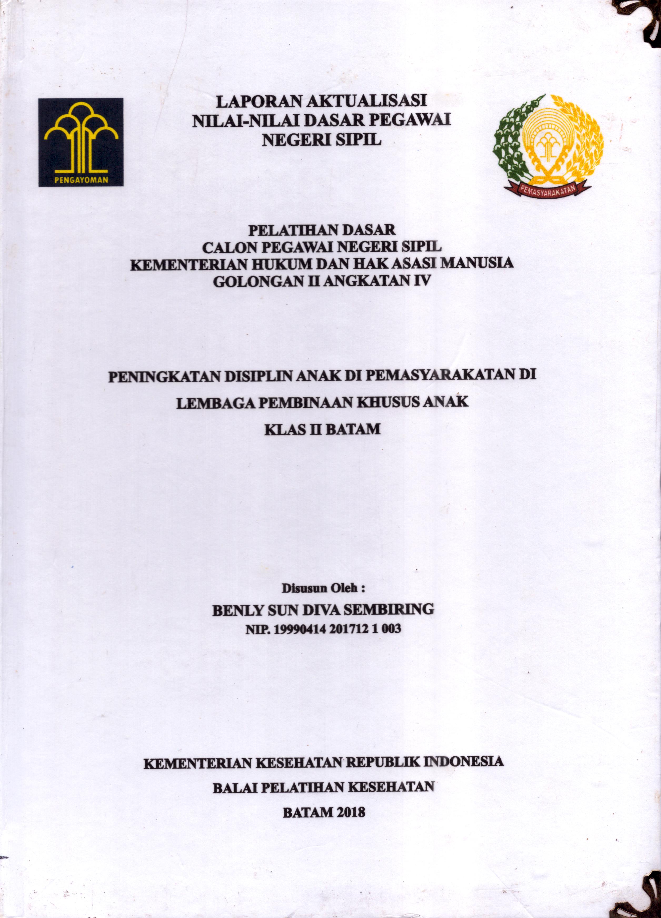 Cover Peningkatan Disiplin Anak Di Pemasyarakatan Di Lembaga Pembinaan Khusus Anak Klas II Batam :  Pelatihan Dasar Calon Pegawai Negeri Sipil  Golongan II Kementerian Hukum Dan Hak Asasi Manusia / Benly Sun Diva Sembiring