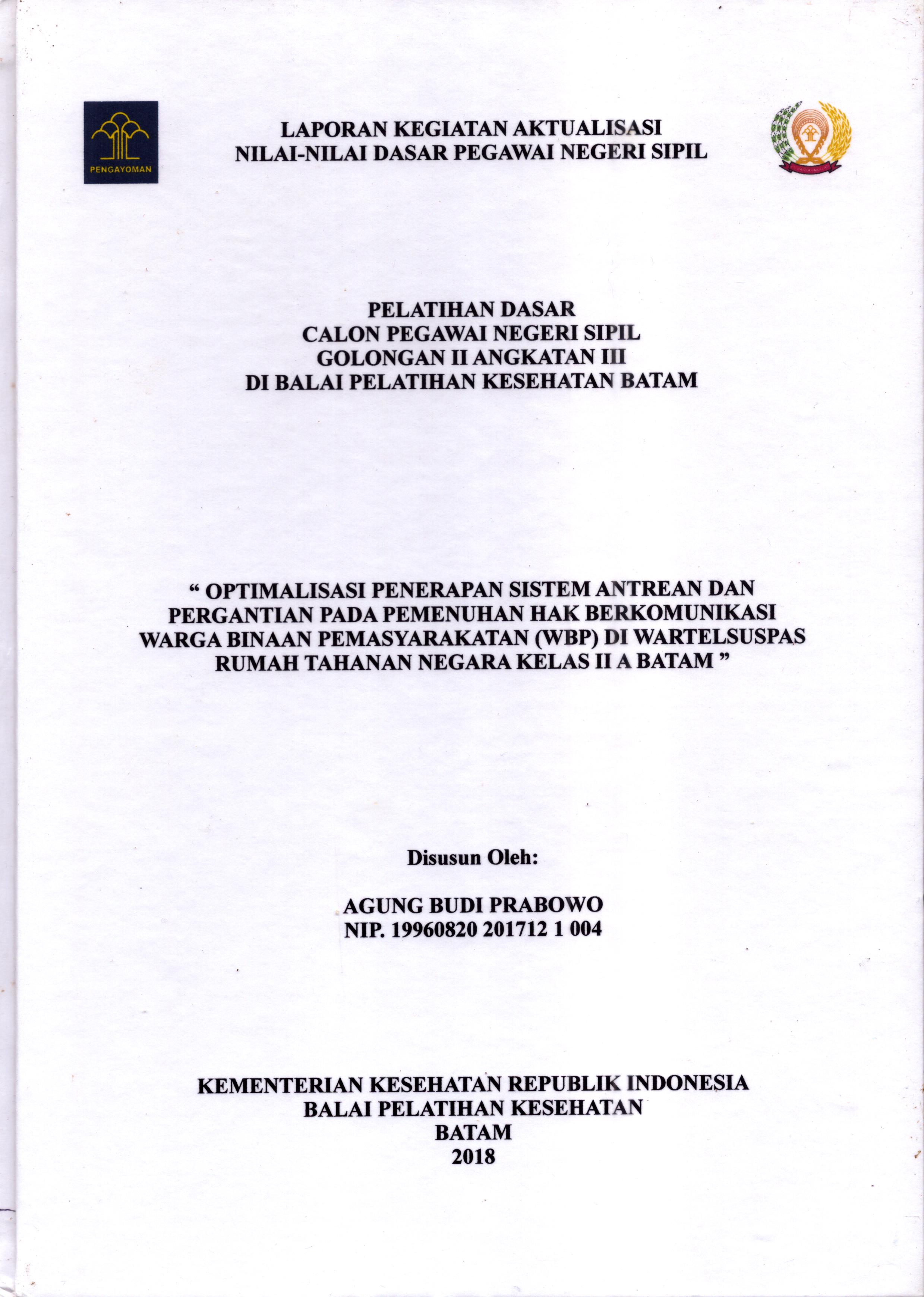 Cover Optimalisasi Penerapan Sistem Antrean dan Pergantian pada Pemenuhan Hak Berkomunikasi Warga Binaan Pemasyarakatan (WBP) Di Wartelsuspas Rumah Tahanan Negara Kelas II A Batam :  Pelatihan Dasar Calon Pegawai Negeri Sipil  Golongan II Kementerian Hukum Dan Hak Asasi Manusia / Agung Budi Prabowo
