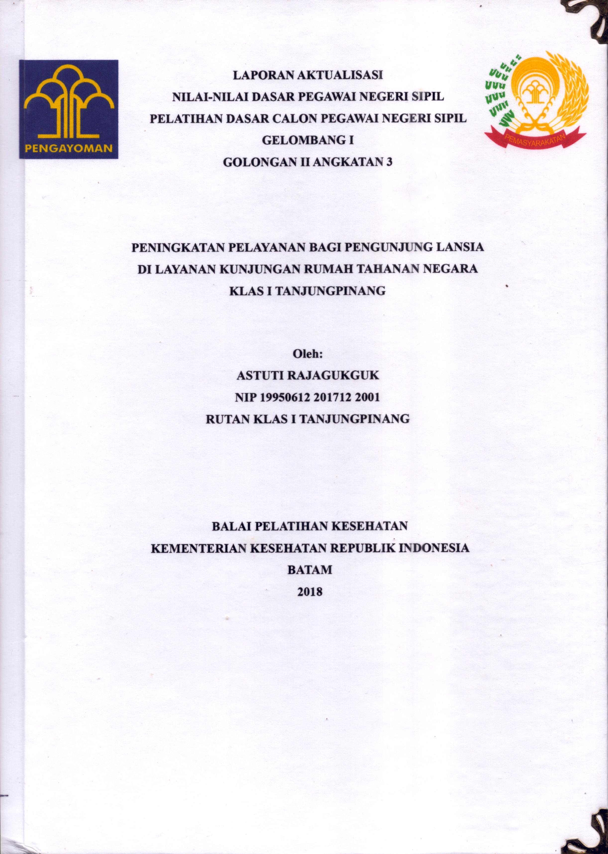 Cover Peningkatan Pelayanan bagi Pengunjung Lansia Di Layanan Kunjungan Runah Tahanan Negara Klas I Tanjung Pinang :  Pelatihan Dasar Calon Pegawai Negeri Sipil  Golongan II Kementerian Hukum Dan Hak Asasi Manusia / Astuti RajaGukguk