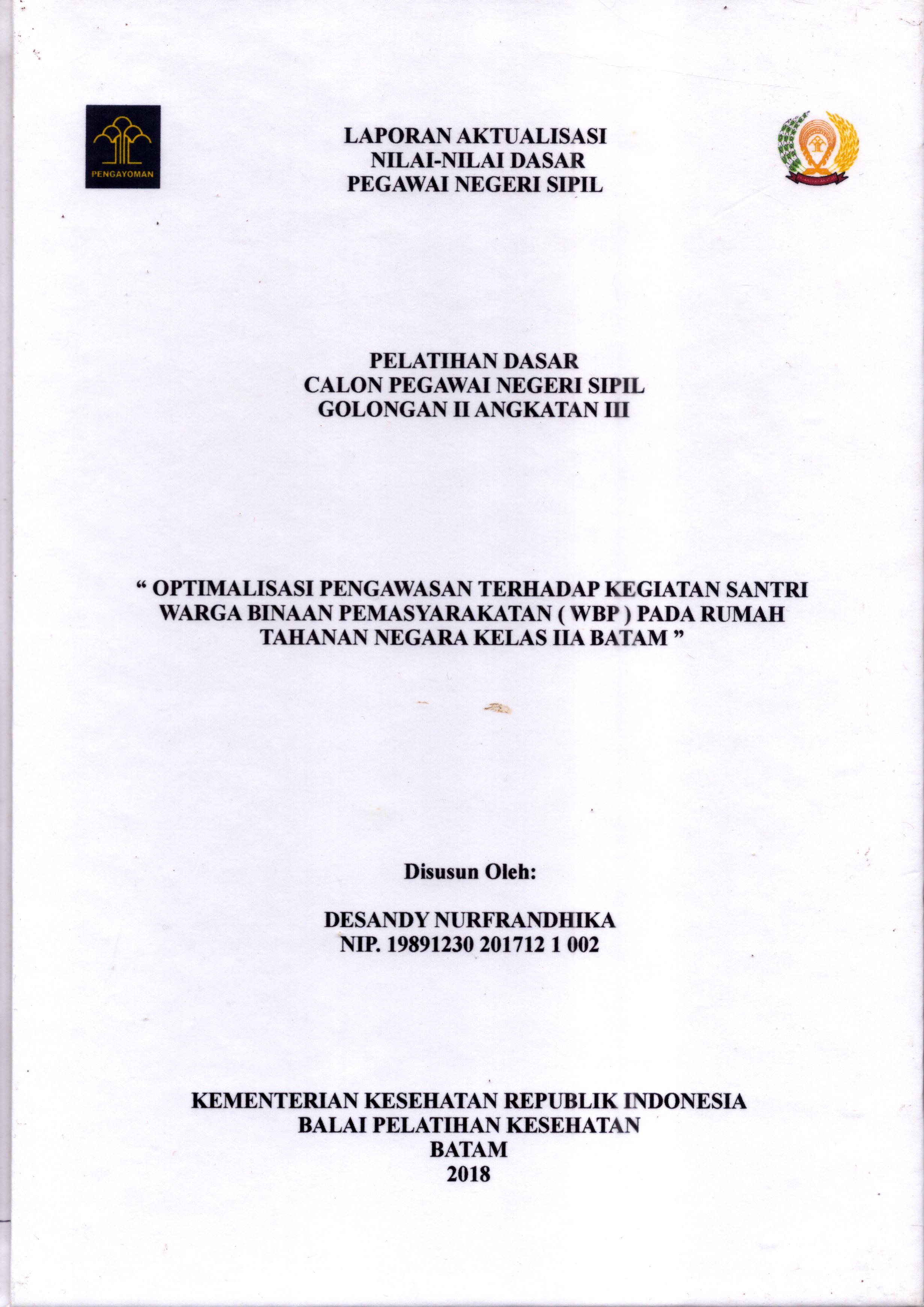 Cover Optimalisasi Pengawasan Terhadap Kegiatan Santri Warga Binaan Pemasyarakatan (WBP) pada Rumah Tahanan Negara Kelas IIA Batam :  Pelatihan Dasar Calon Pegawai Negeri Sipil  Golongan II Kementerian Hukum Dan Hak Asasi Manusia / Desandy Nurfrandhika