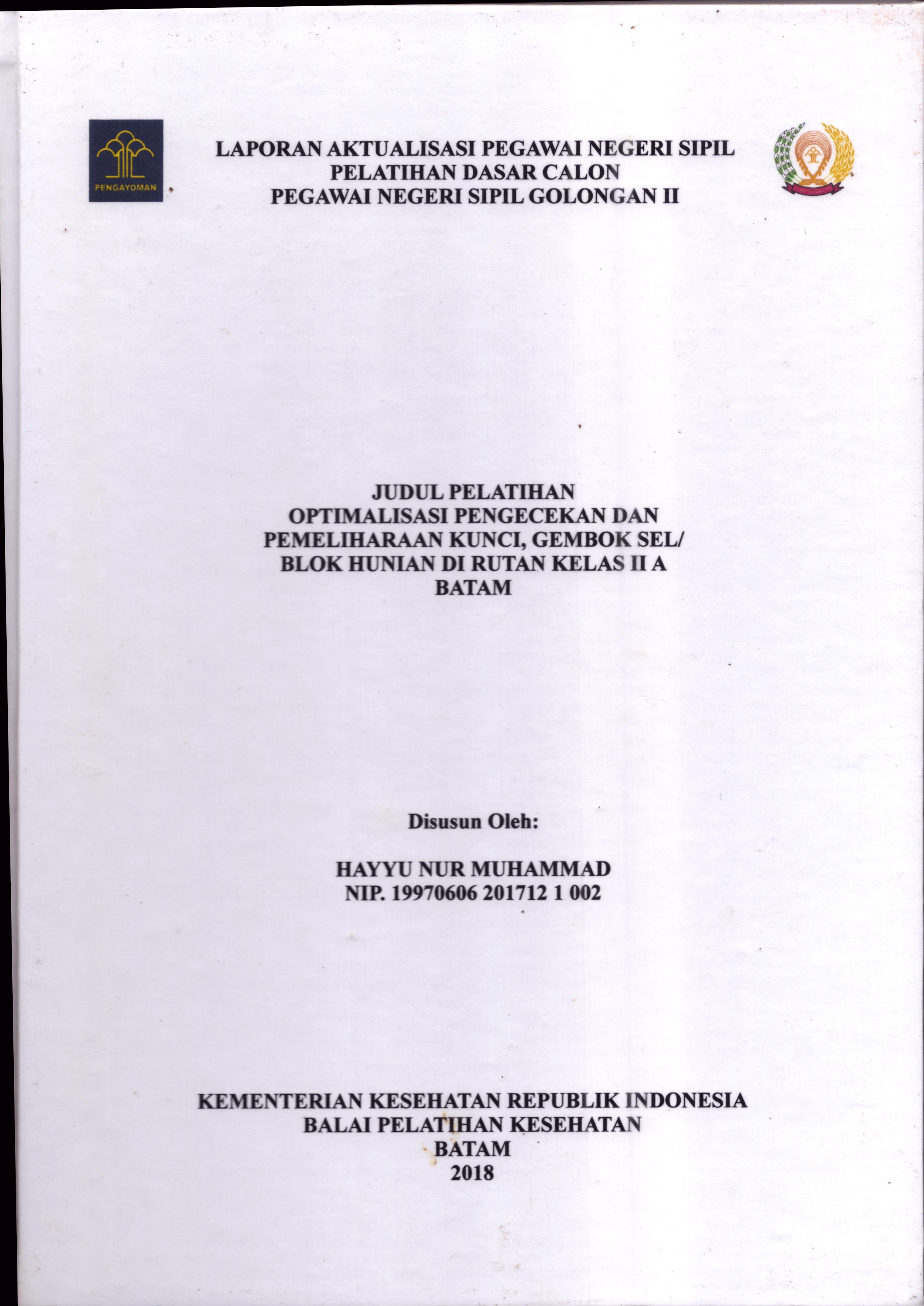 Cover Optimalisasi Pengecekan dan Pemeliharaan Kunci, Gembok Sel/Blok Hunian Di Rutan Kelas II A Batam :  Pelatihan Dasar Calon Pegawai Negeri Sipil  Golongan II Kementerian Hukum Dan Hak Asasi Manusia / Hayyu Nur Muhammad
