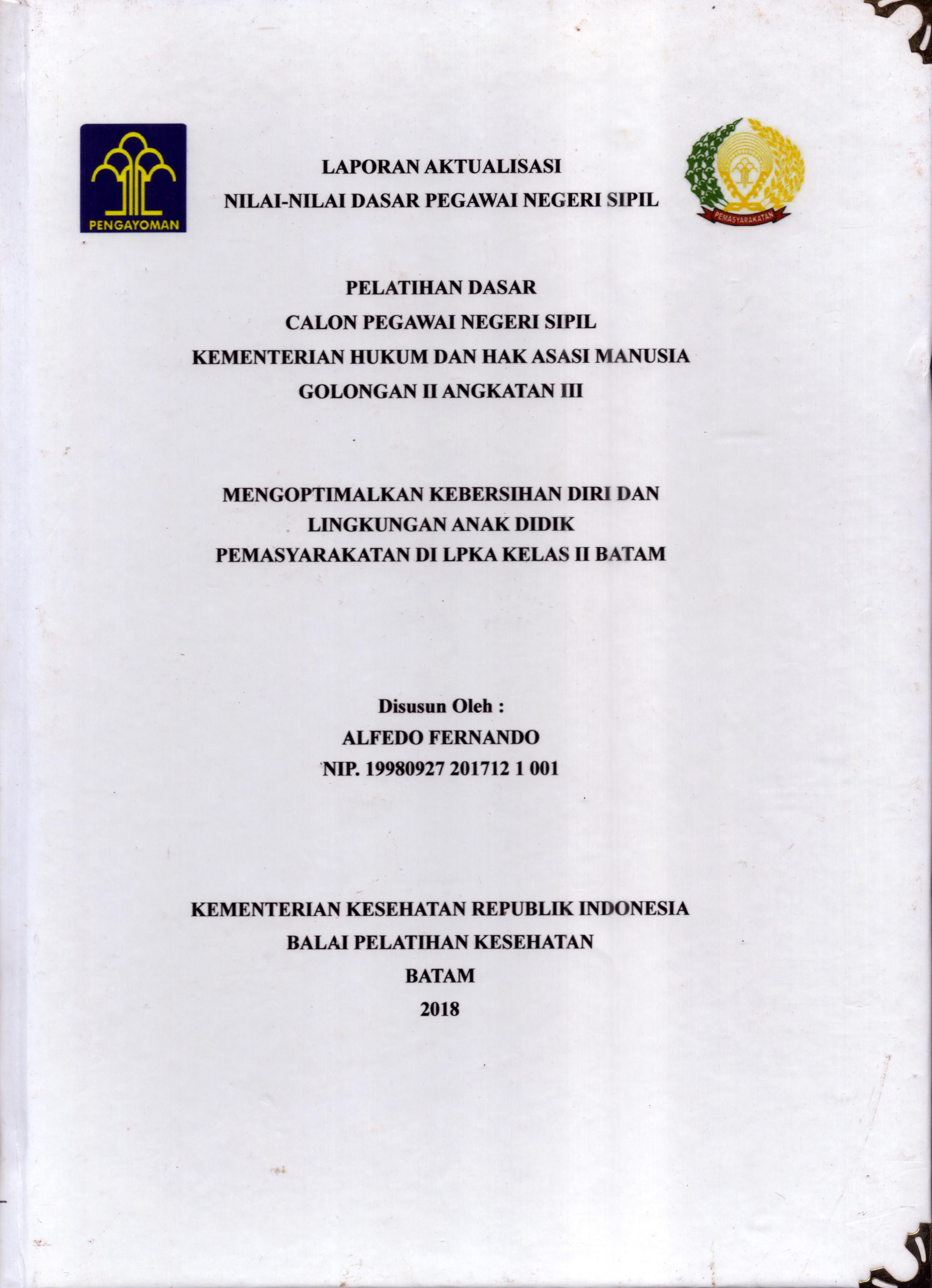 Cover Mengoptimalkan Kebersihan Diri dan Lingkungan Anak Didik Pemasyarakatan Di LPKA Kelas II Batam :  Pelatihan Dasar Calon Pegawai Negeri Sipil  Golongan II Kementerian Hukum Dan Hak Asasi Manusia / Alfedo Fernando