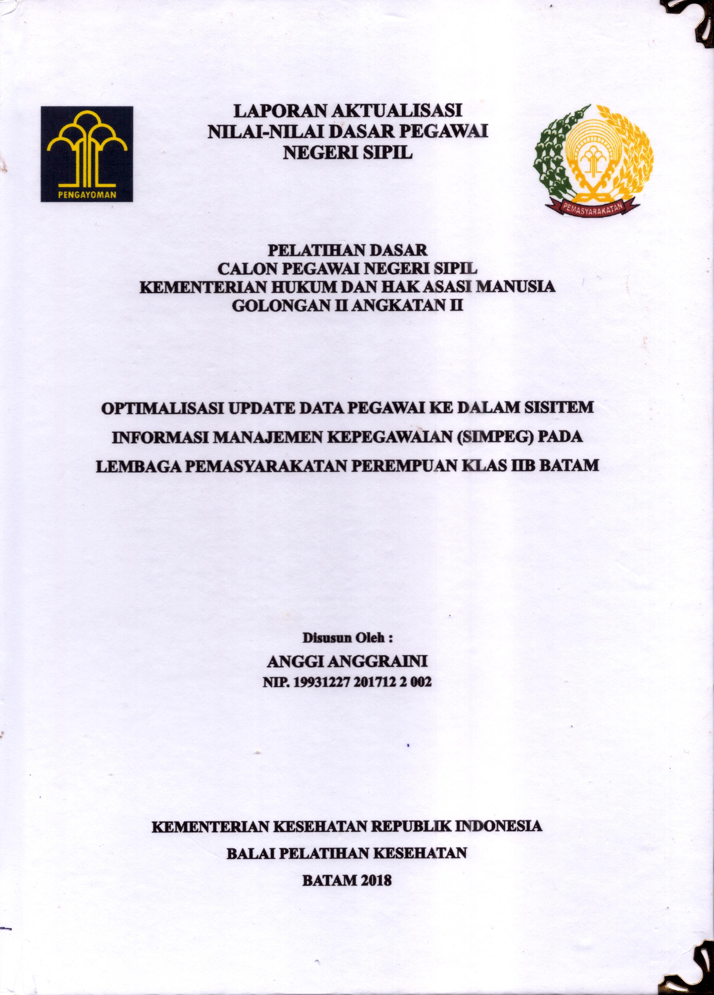 Cover Optimalisasi Update Data Pegawai Ke Dalam Sistem Informasi Manajemen Kepegawaian (Simpeg) pada Lembaga Pemasyarakatan Perempuan Klas IIB Batam :  Pelatihan Dasar Calon Pegawai Negeri Sipil  Golongan II Kementerian Hukum Dan Hak Asasi Manusia / Anggi Anggraini