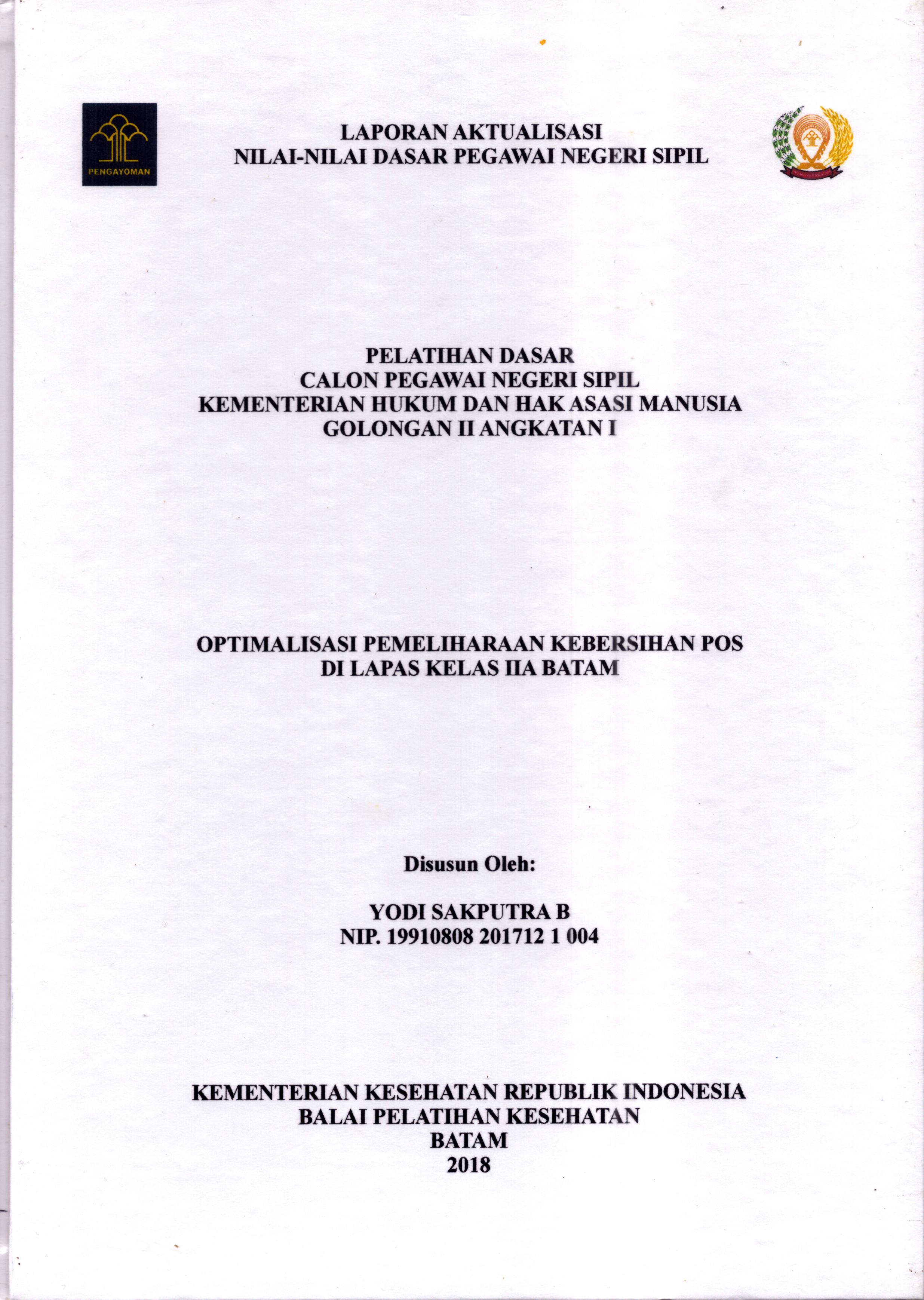 Cover Optimalisasi Pemeliharaan Kebersihan Pos Di Lapas Kelas IIA Batam :  Pelatihan Dasar Calon Pegawai Negeri Sipil  Golongan II Kementerian Hukum Dan Hak Asasi Manusia / Yodi Sakputra B