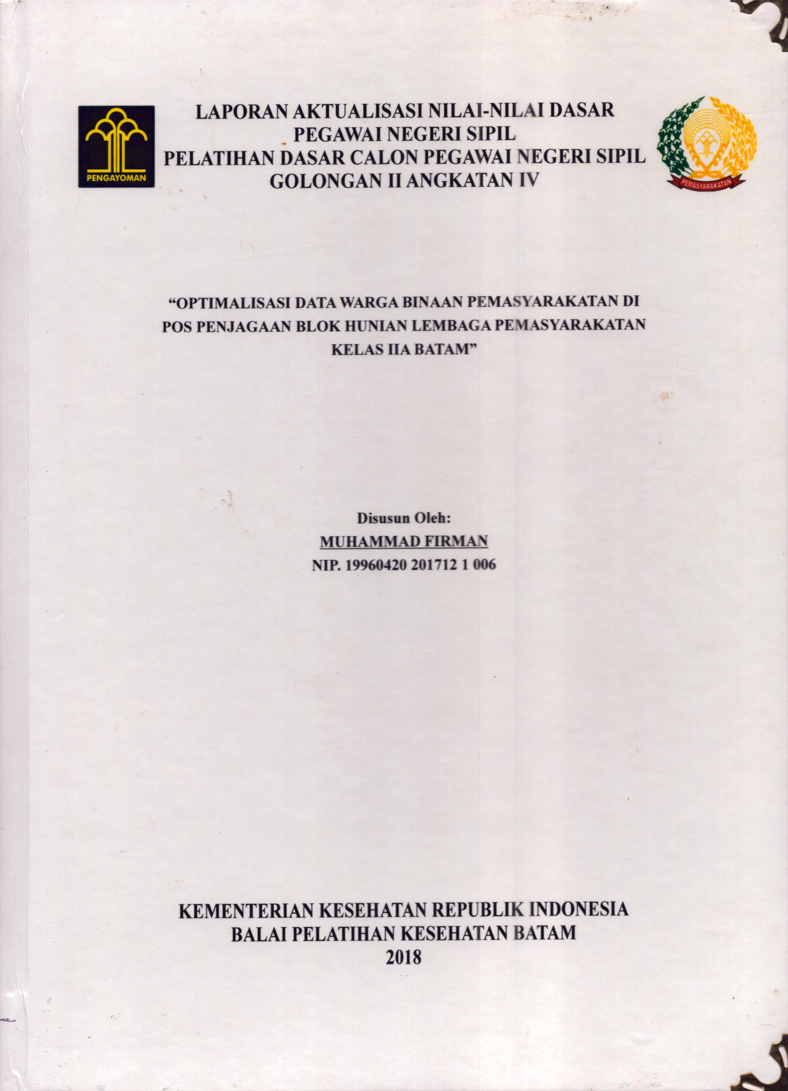 Cover Optimalisasi Data Warga Binaan Pemasyarakatan Di Pos Penjagaan Blok Hunian Lembaga Pemasyarakatan Kelas IIA Batam :  Pelatihan Dasar Calon Pegawai Negeri Sipil  Golongan II Kementerian Hukum Dan Hak Asasi Manusia / Muhammad Firman