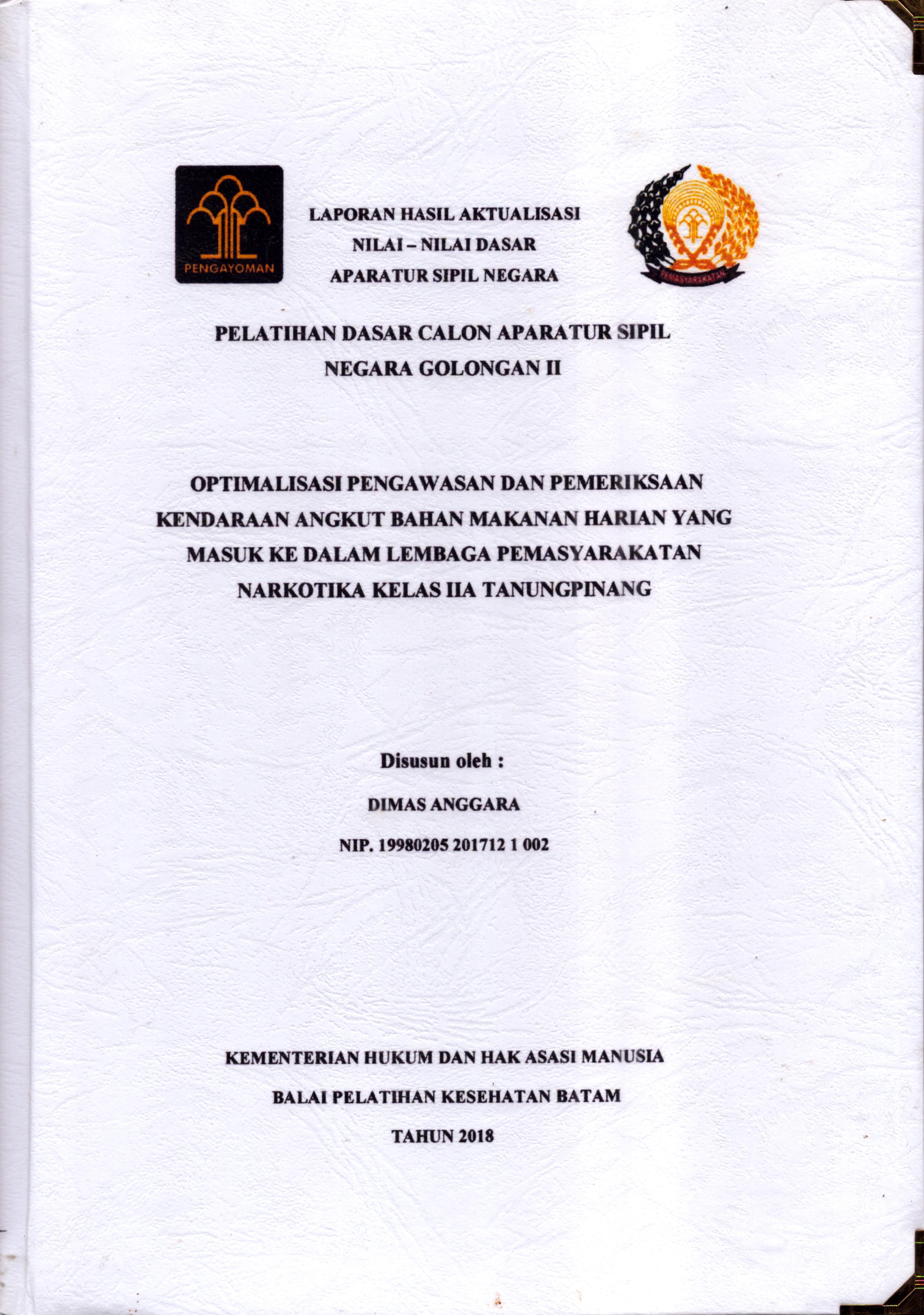 Cover Optimalisasi Pengawasan dan Pemeriksaan Kenderaan Angkut Bahan Makanan Harian yang Masuk Ke Dalam Lembaga Pemasyarakatan Narkotika Kelas IIA Tanjung Pinang :  Pelatihan Dasar Calon Pegawai Negeri Sipil  Golongan II Kementerian Hukum Dan Hak Asasi Manusia / Dimas Anggara