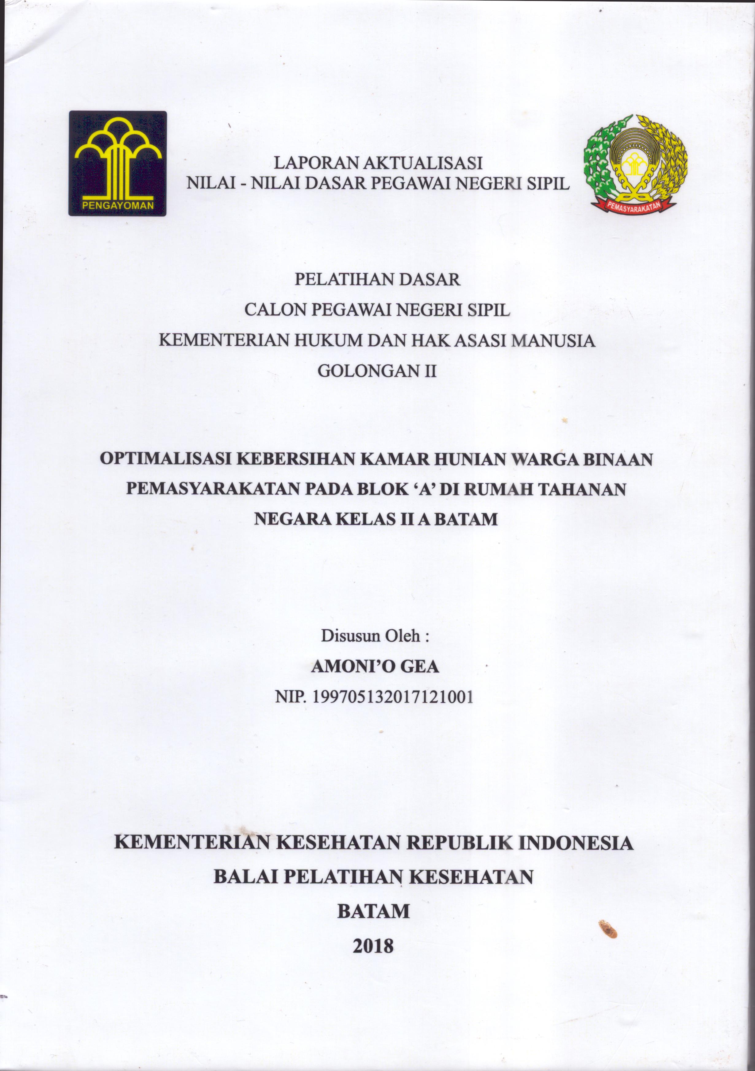 Cover Optimalisasi Kebersihan Kamar Hunian Warga Binaan Pemasyarakatan pada Blok 'A' Di Rumah Tahanan Negara Kelas II A Batam :  Pelatihan Dasar Calon Pegawai Negeri Sipil  Golongan II Kementerian Hukum Dan Hak Asasi Manusia / Amoni'o Gea