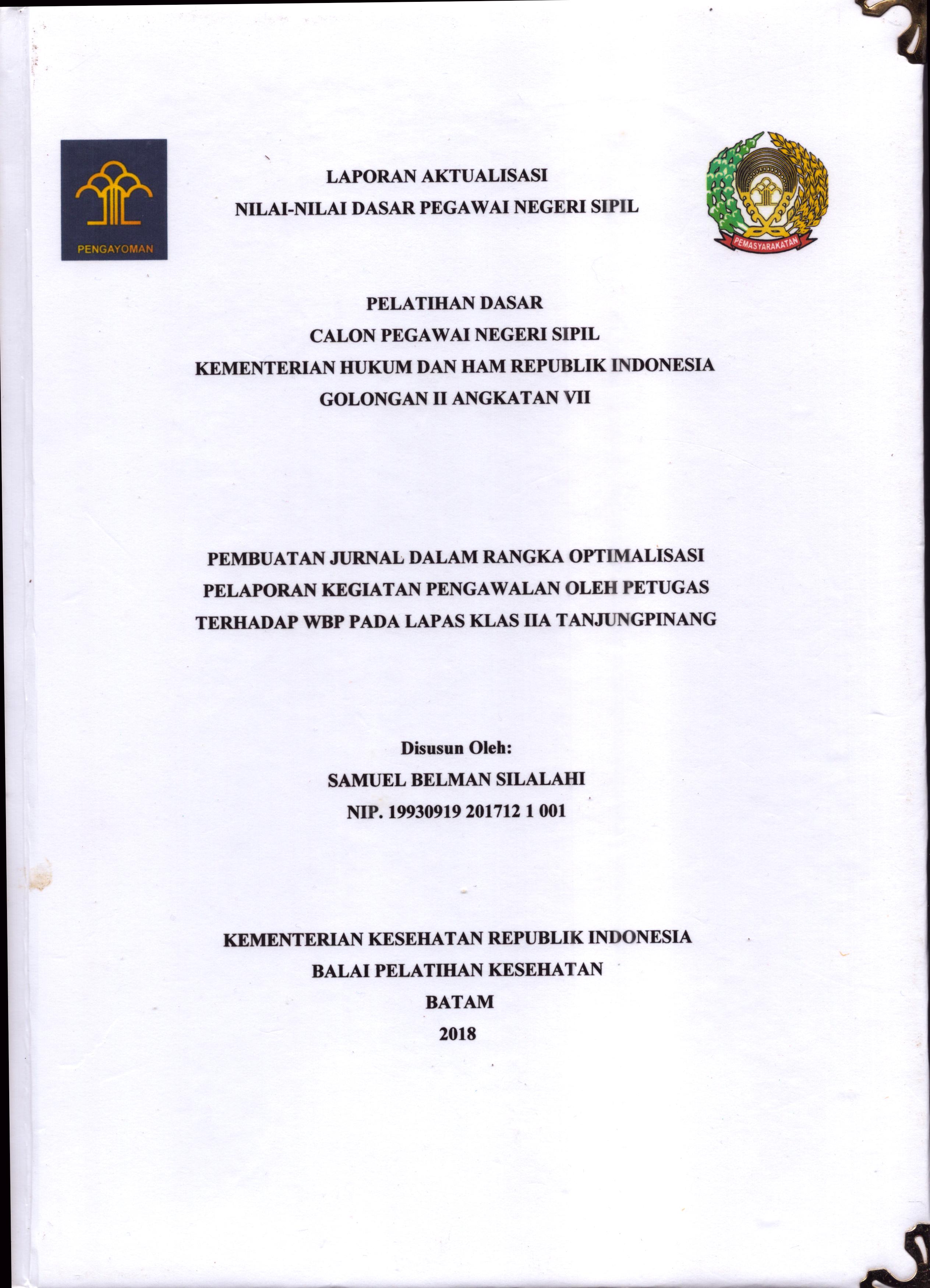 Cover Pembuatan Jurnal dalam Rangka Optimalisasi Pelaporan Kegiatan Pengawalan oleh Petugas Terhadap WBP pada Lapas Klas IIA TanjungPinang :  Pelatihan Dasar Calon Pegawai Negeri Sipil  Golongan II Kementerian Hukum Dan Hak Asasi Manusia / Samuel Belman Silalahi