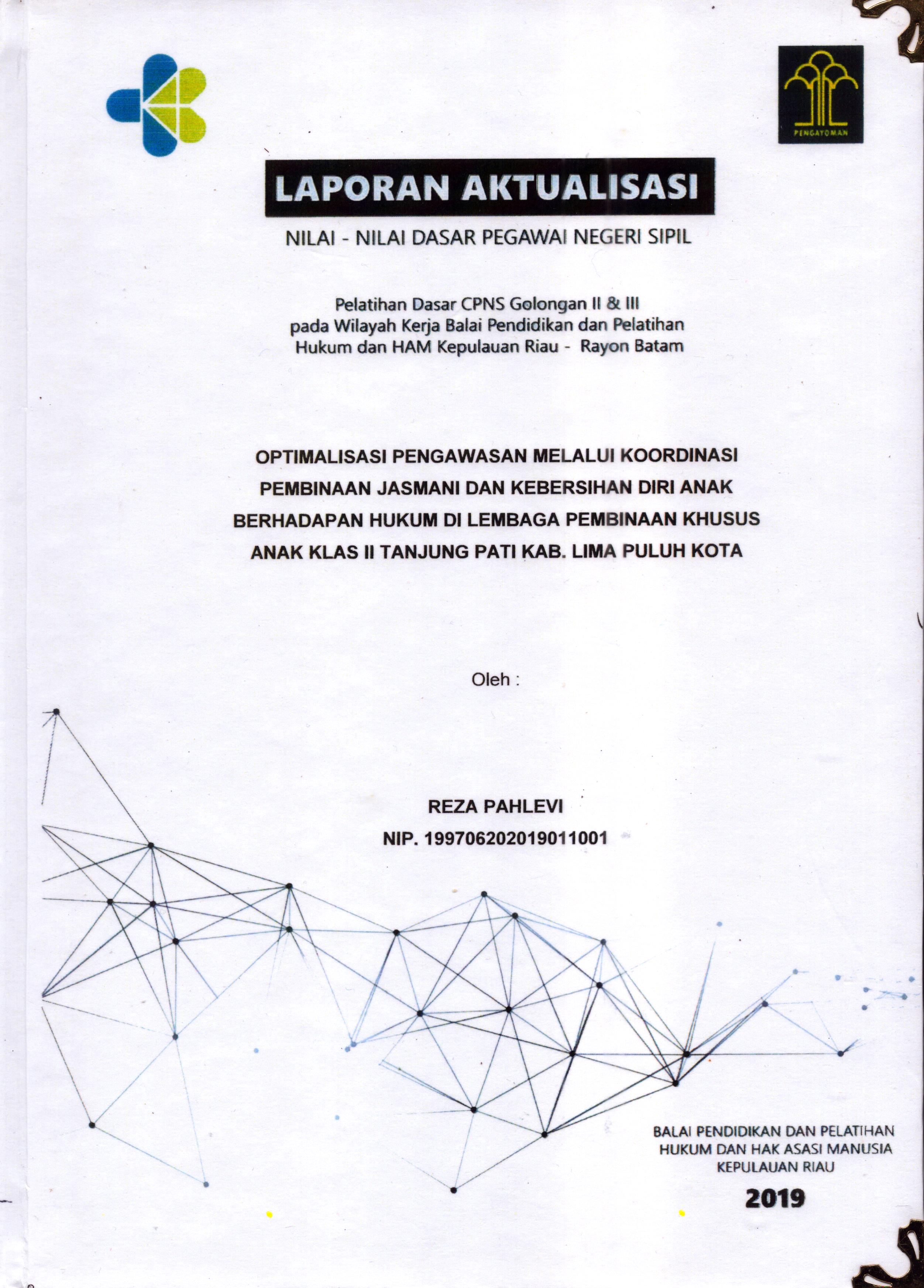 Cover Optimalisasi Pengawasan melalui Koordinasi Pembinaan Jasmani dan kebersihan Diri Anak Berhadapan Hukum Di Lembaga Pembinaan Khusus Anak Klas II Tanjung Pati Kab. Lima Puluh Kota :  Pelatihan Dasar Calon Pegawai Negeri Sipil  Golongan II Kementerian Hukum Dan Hak Asasi Manusia / Reza Pahlevi