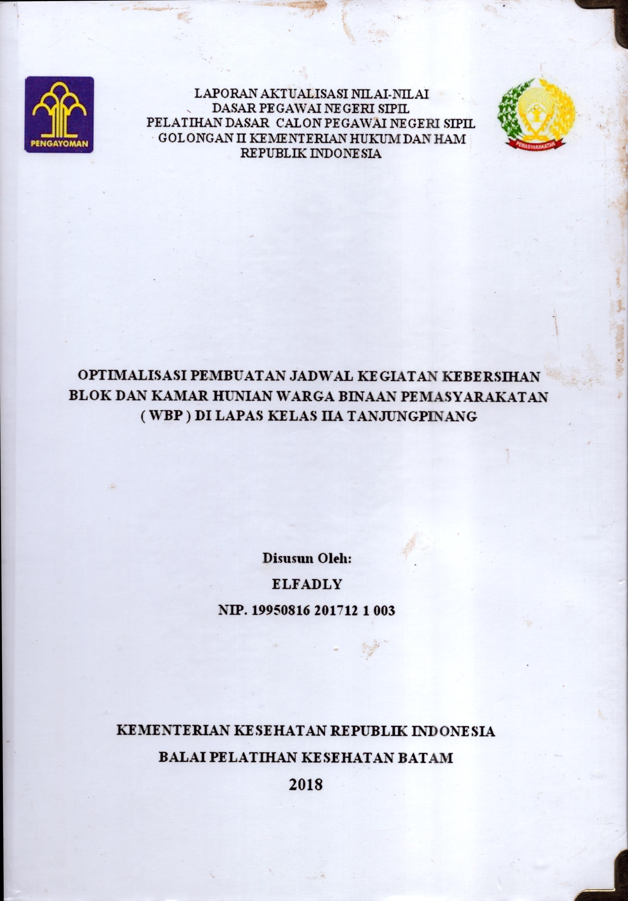 Cover Optimalisasi Pembuatan Jadwal Kegiatan Kebersihan Blok dan Kamar Hunian Warga Binaan Pemasyarakatan (WBP) Di Lapas Kelas IIA Tanjung Pinang :  Pelatihan Dasar Calon Pegawai Negeri Sipil  Golongan II Kementerian Hukum Dan Hak Asasi Manusia / Elfadly