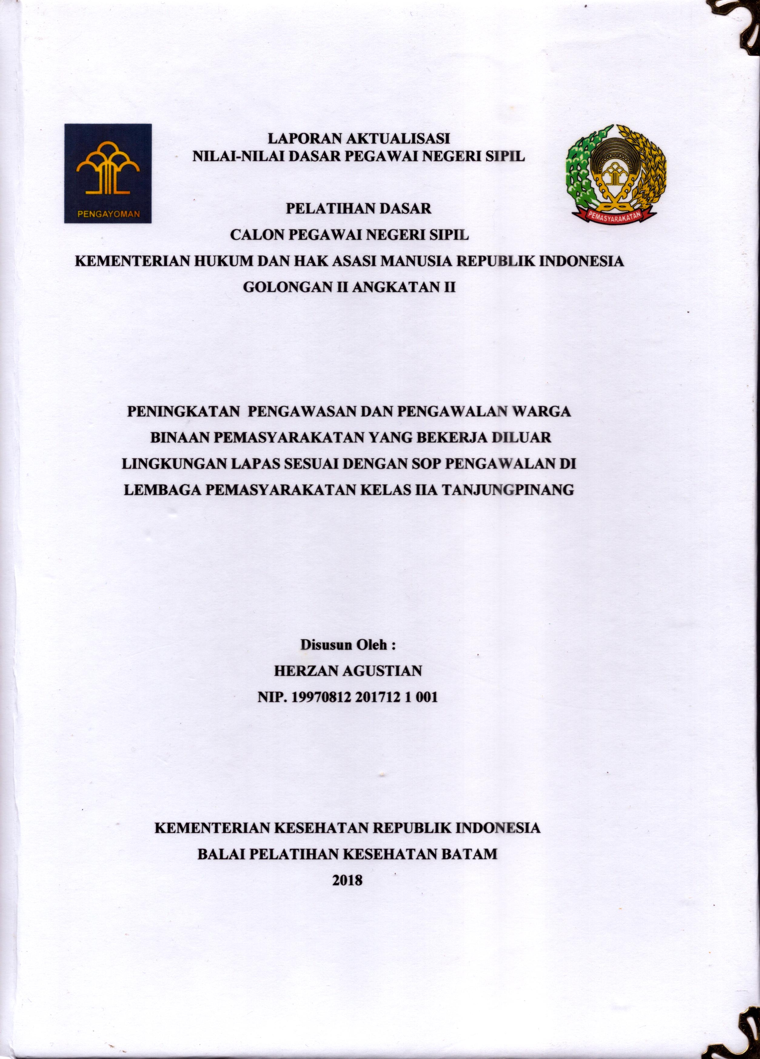 Cover Peningkatan Pengawasan dan Pengawalan Warga Binaan Pemasyarakatan yang Bekerja Diluar Lingkungan Lapas Sesuai Dengan SOP Pengawalan Di Lembaga Pemasyarakatan Kelas IIA TanjungPinang :  Pelatihan Dasar Calon Pegawai Negeri Sipil  Golongan II Kementerian Hukum Dan Hak Asasi Manusia / Herzan Agustian