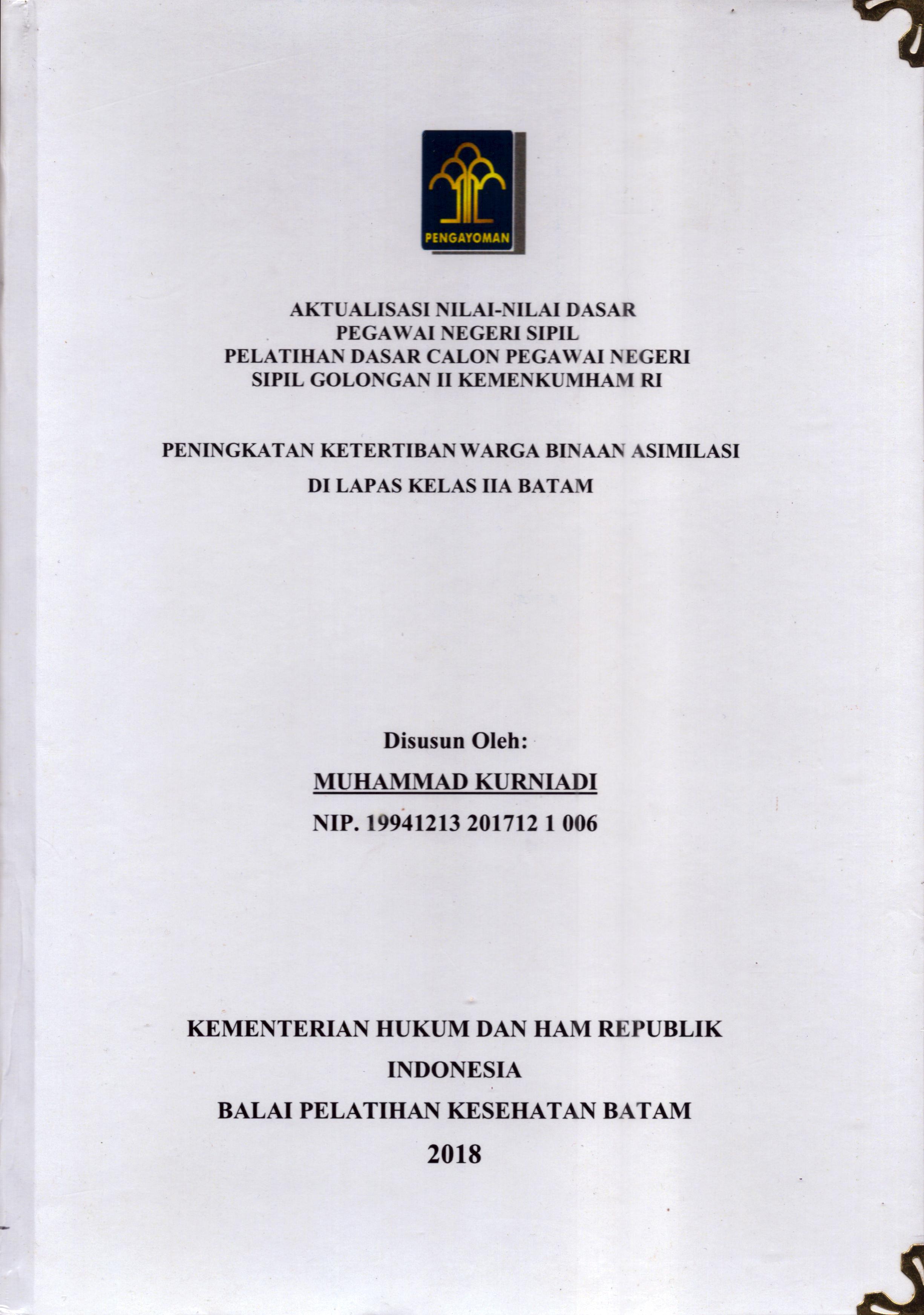 Cover Peningkatan Ketertiban Warga Binaan Asimilasi Di Lapas Kelas IIA Batam :  Pelatihan Dasar Calon Pegawai Negeri Sipil  Golongan II Kementerian Hukum Dan Hak Asasi Manusia / Muhammad Kurniadi