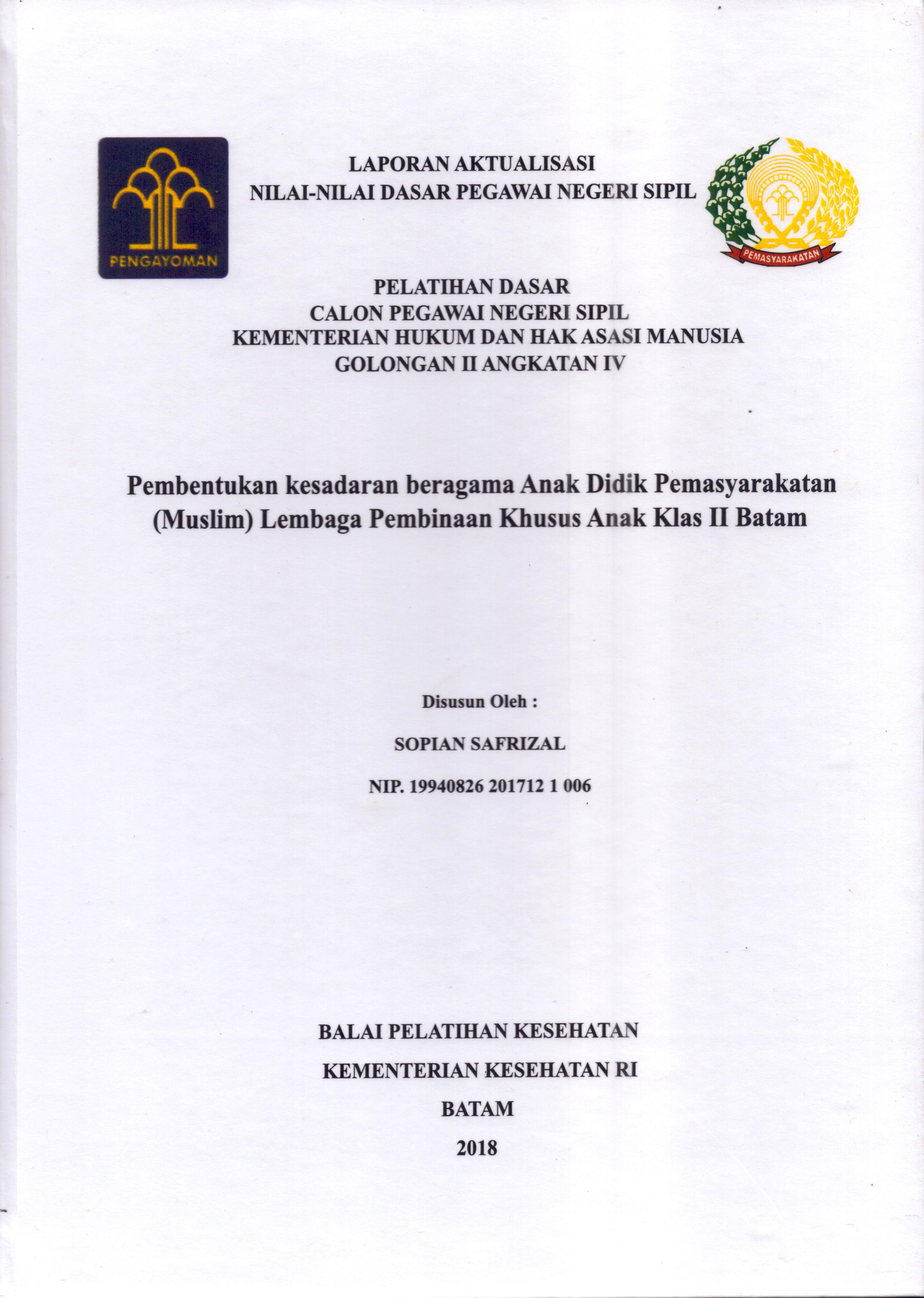 Cover Pembentukan Kesadaran Beragama Anak Didik Pemasyarakatan (Muslim) Lembaga Pembinaan Khusus Anak Klas II Batam :  Pelatihan Dasar Calon Pegawai Negeri Sipil  Golongan II Kementerian Hukum Dan Hak Asasi Manusia / Sopian Safrizal