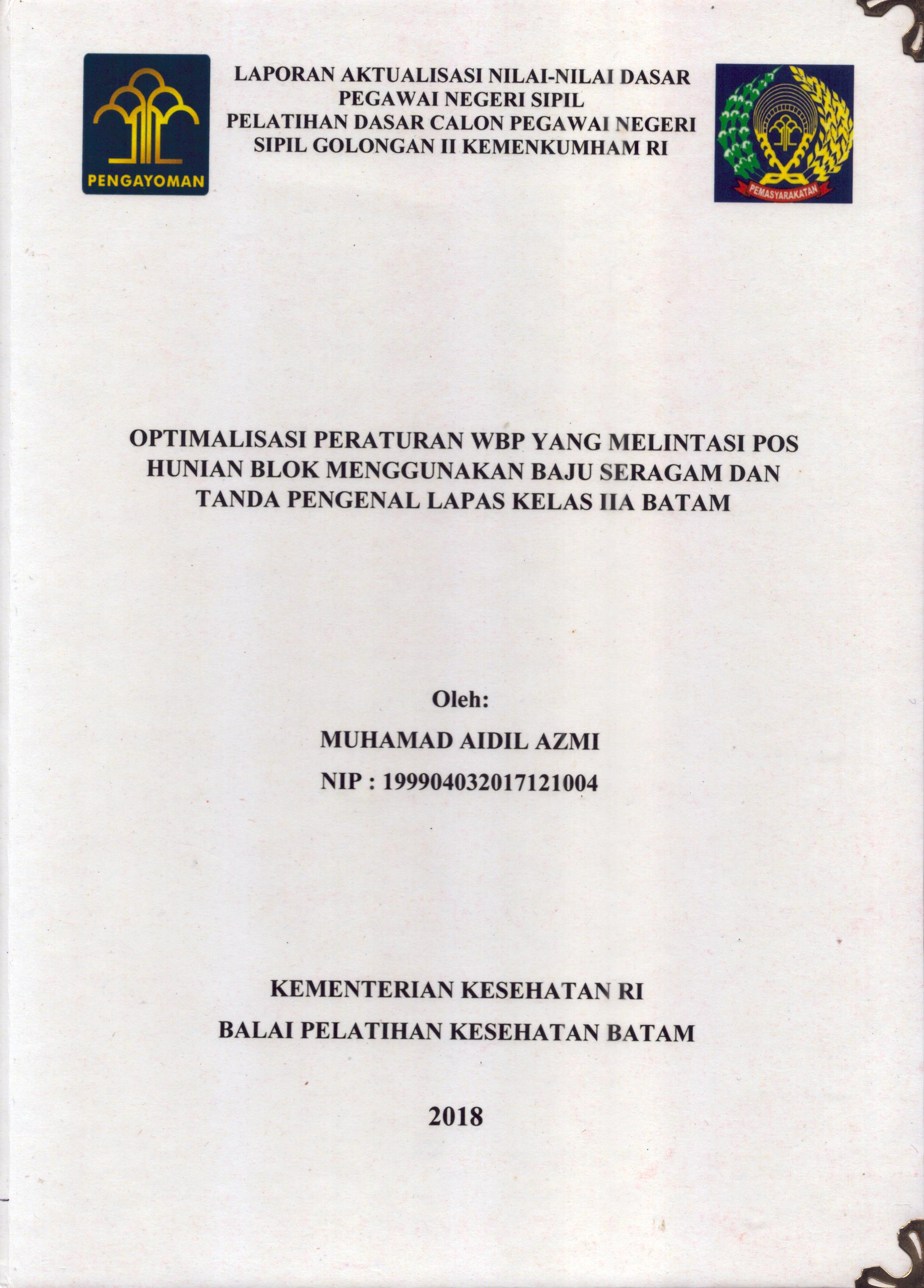 Cover Optimalisasi Peraturan WBP yang Melintasi Pos Hunian Blok Menggunakan Baju Seragam dan Tanda Pengenal Lapas Kelas IIA Batam :  Pelatihan Dasar Calon Pegawai Negeri Sipil  Golongan II Kementerian Hukum Dan Hak Asasi Manusia / Muhamad Aidil Azmi