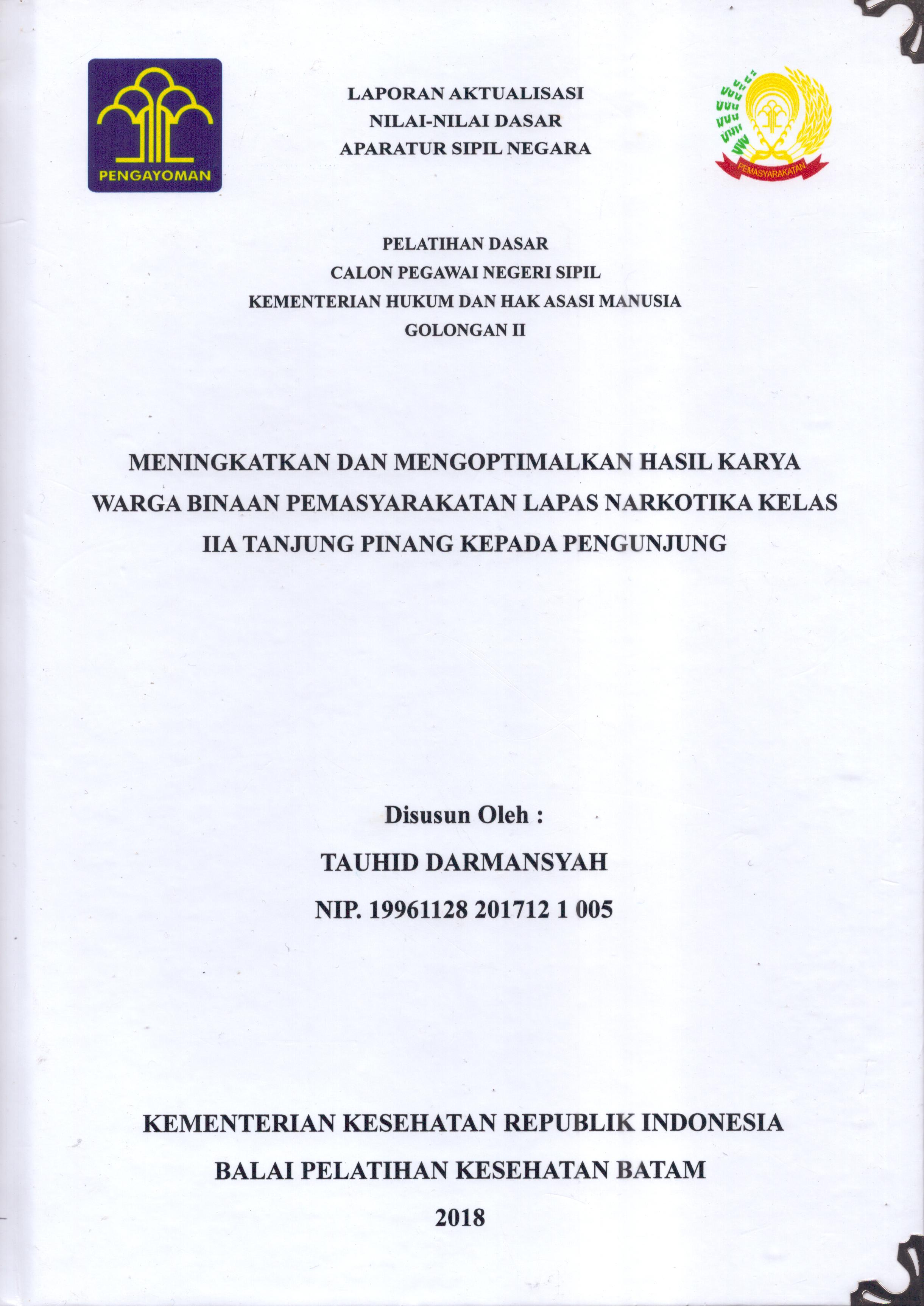 Cover Meningkatkan dan Mengoptimalkan Hasil Karya Warga Binaan Pemasyarakatan Lapas Narkotika Kelas IIA Tanjung Pinang Kepada Pengunjung :  Pelatihan Dasar Calon Pegawai Negeri Sipil  Golongan II Kementerian Hukum Dan Hak Asasi Manusia / Tauhid Darmansyah
