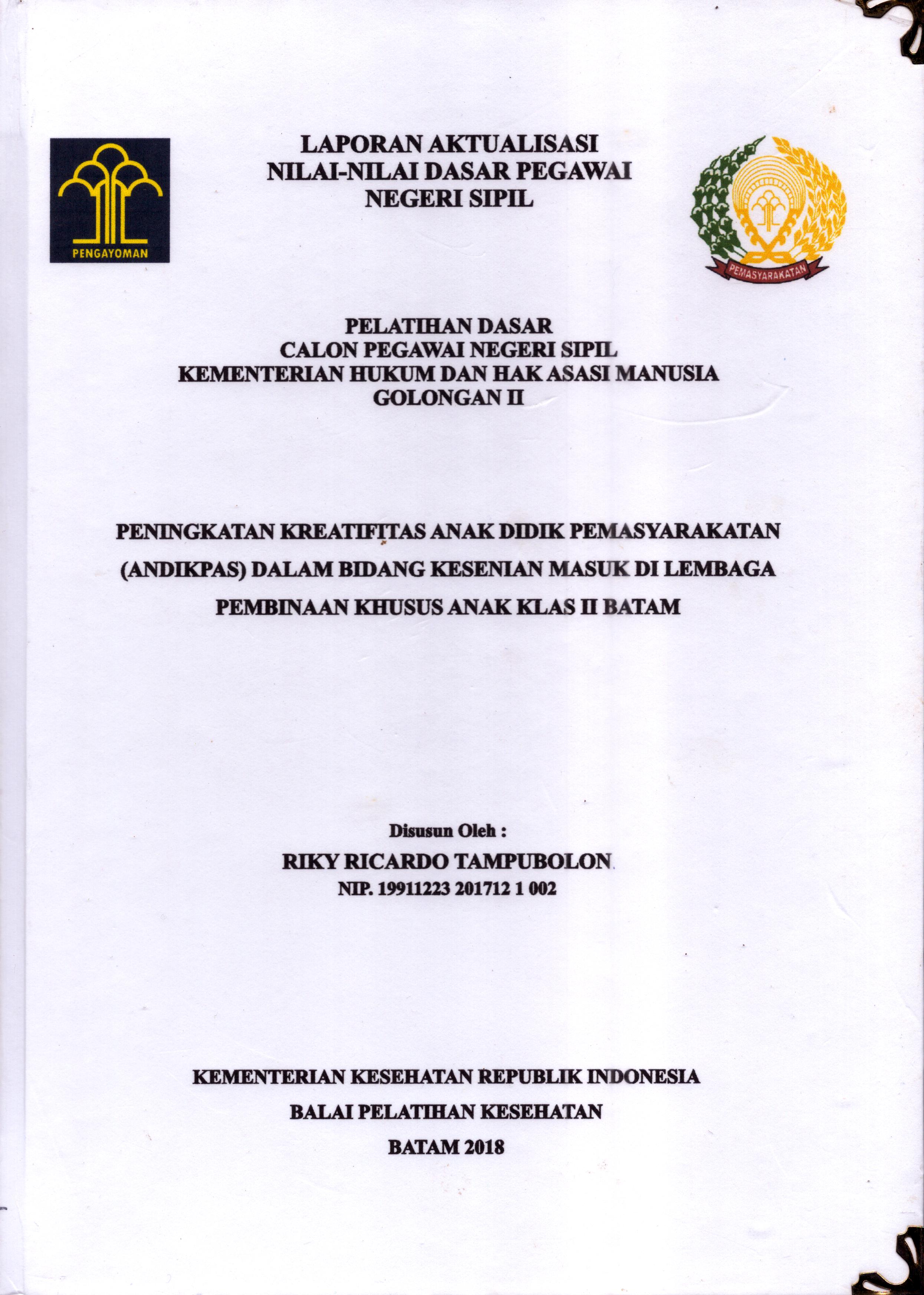 Cover Peningkatan Kreatifitas Anak Didik Pemasyarakatan (ANDIKPAS) dalam Bidang Kesenian Masuk Di Lembaga Pembinaan Khusus Anak Klas II Batam :  Pelatihan Dasar Calon Pegawai Negeri Sipil  Golongan II Kementerian Hukum Dan Hak Asasi Manusia / Riky Ricardo Tampubolon