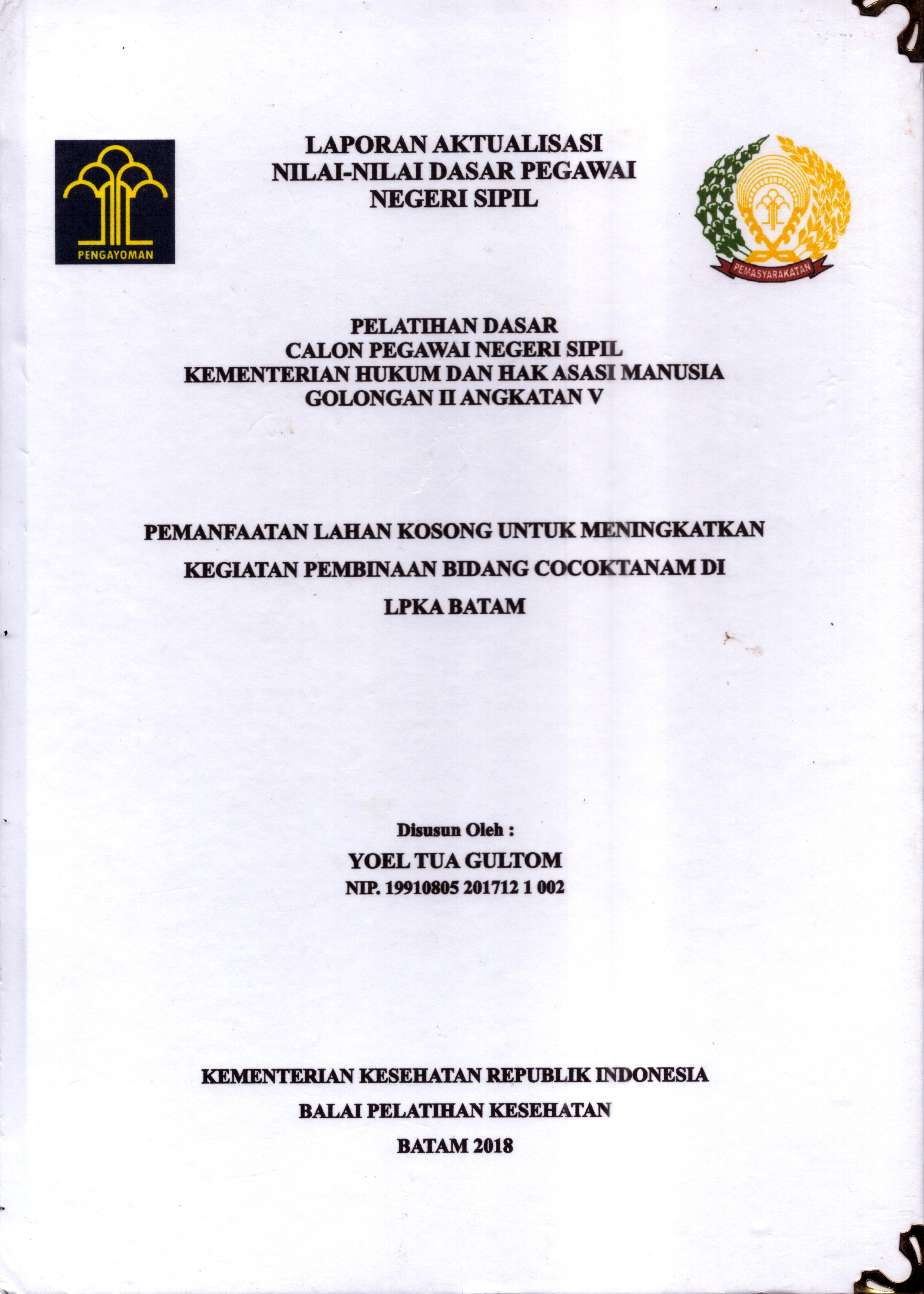 Cover Pemanfaatan Lahan Kosong untuk Meningkatkan Kegiatan pembinaan Bidang Cocok Tanam Di LPKA Batam :  Pelatihan Dasar Calon Pegawai Negeri Sipil  Golongan II Kementerian Hukum Dan Hak Asasi Manusia / Yoel Tua Gultom