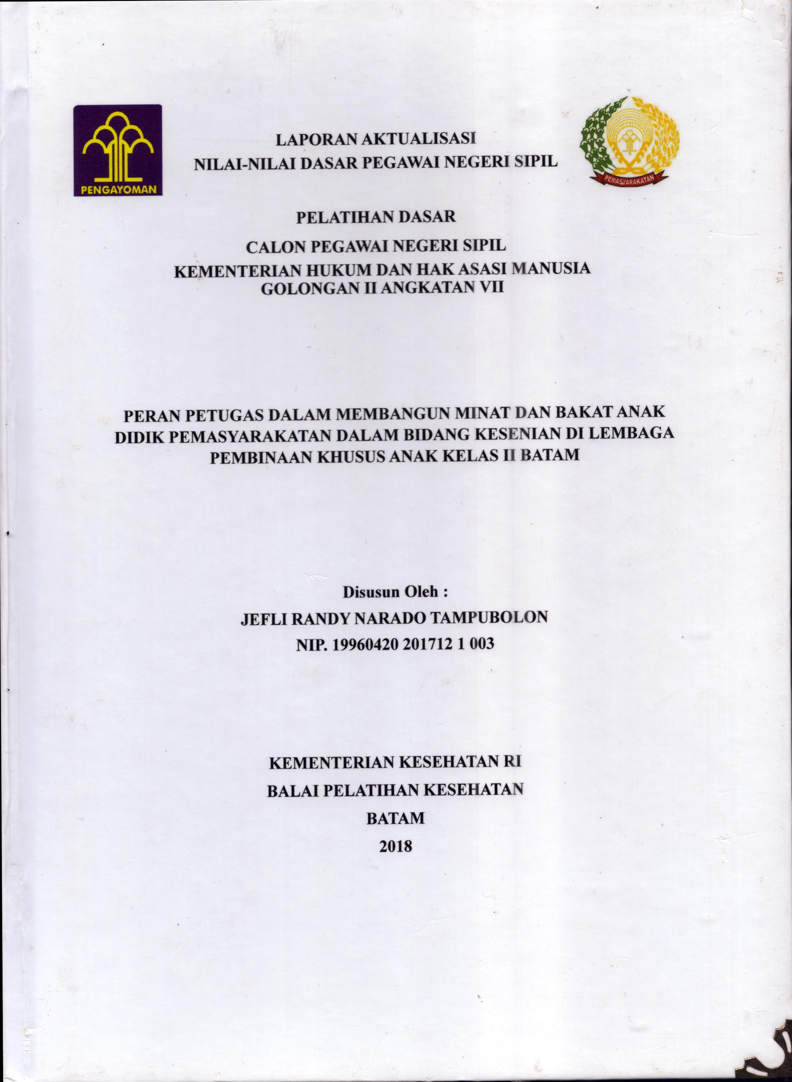 Cover .Peran Petugas dalam Membangun Minat dan Bakat Anak Didik Pemasyarakatan dalam Bidang Kesenian Di Lembaga Pembinaan Khusus Anak Kelas II Batam :  Pelatihan Dasar Calon Pegawai Negeri Sipil  Golongan II Kementerian Hukum Dan Hak Asasi Manusia / Jefli Randy Narado Tampubolon