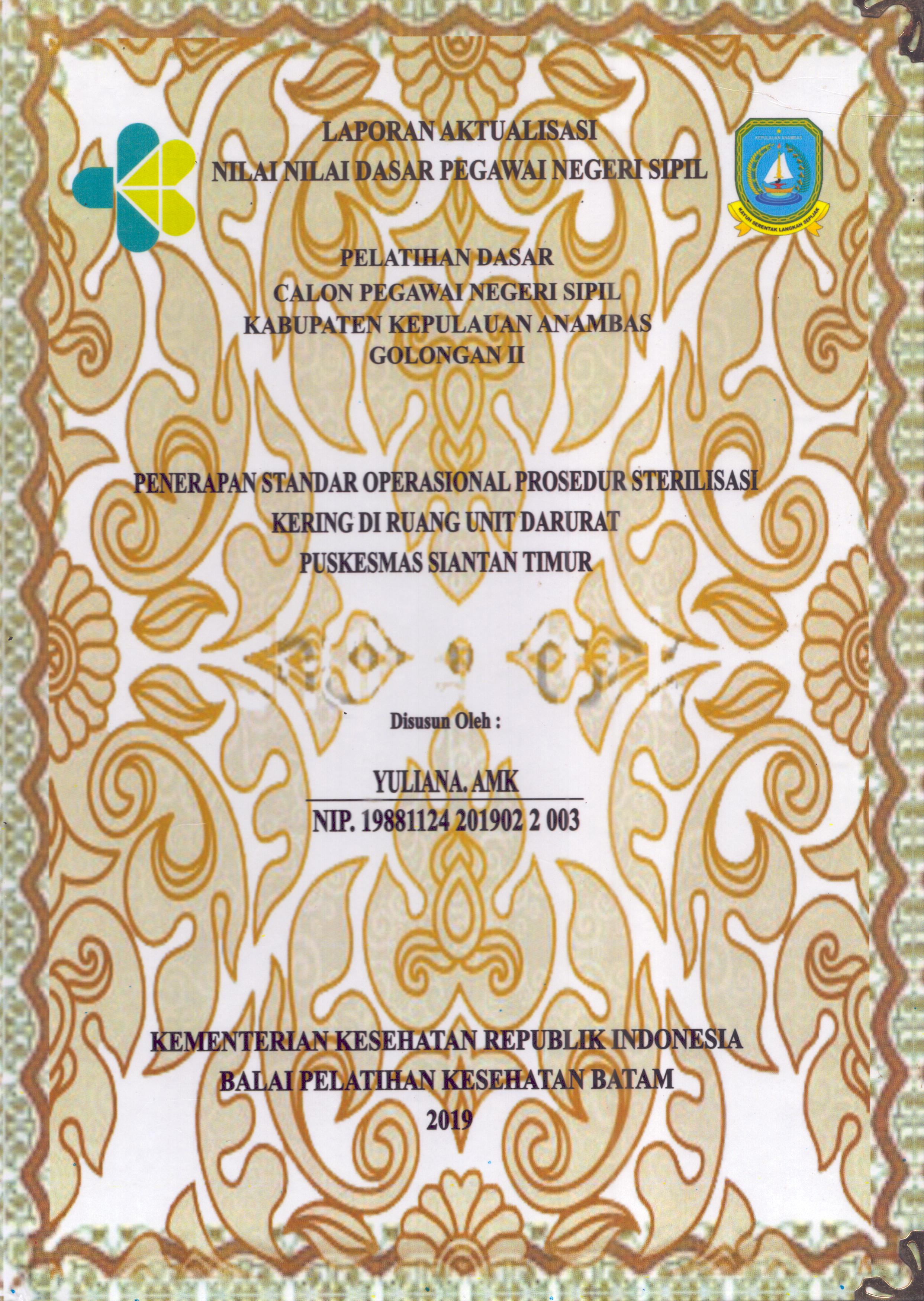 Cover Penerapan Standar Operasional Prosedur Sterilisasi Kering Di Ruang Unit Darurat Puskesmas Siantan Timur :  Pelatihan Dasar Calon Pegawai Negeri Sipil  Golongan II Kabupaten Kepulauan Anambas / Yuliana,AMK
