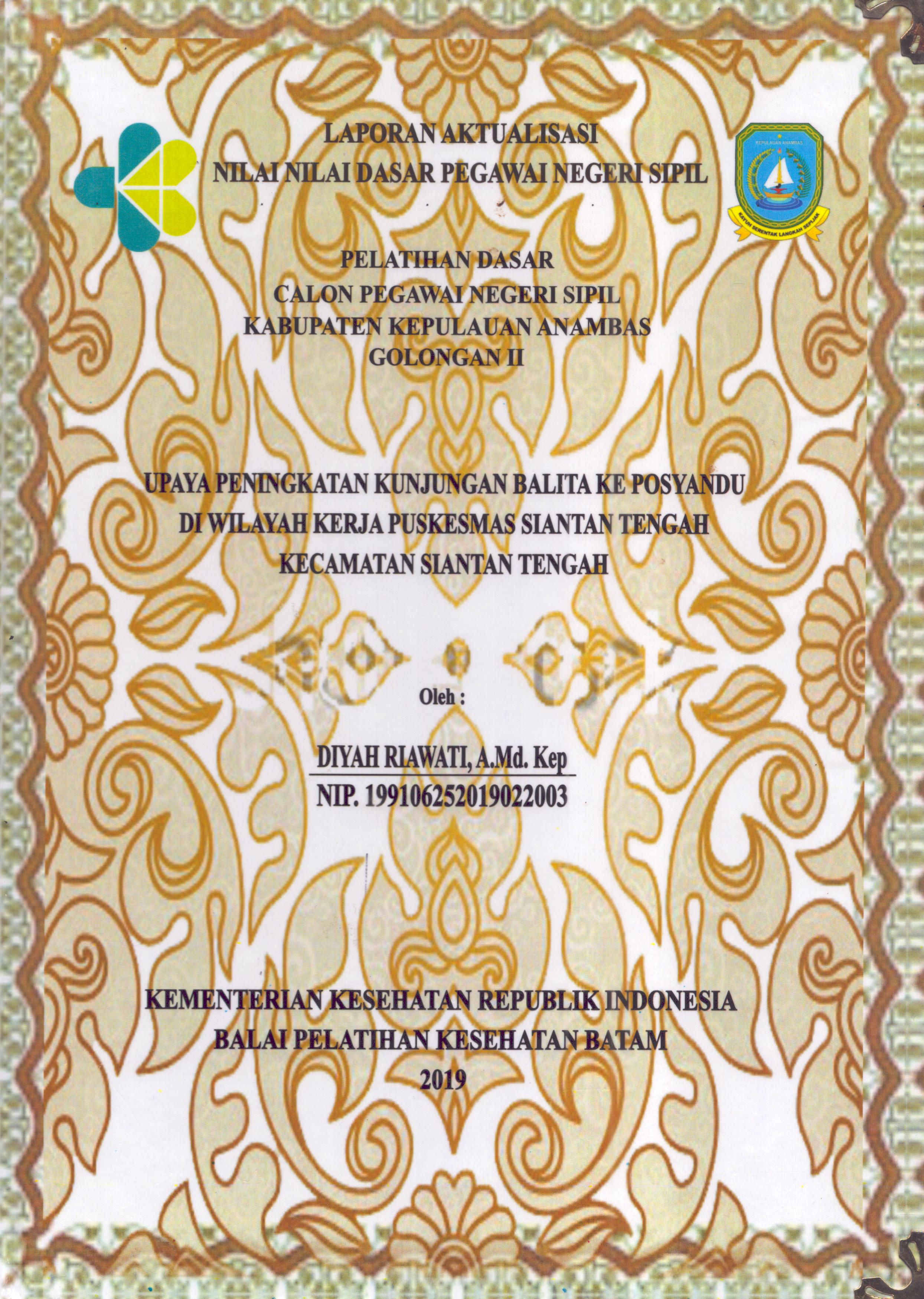 Cover Upaya Peningkatan Kunjungan Balita Ke Posyandu Di Wilayah Kerja Puskesmas Siantan Tengah Kecamatan Siantan Tengah :  Pelatihan Dasar Calon Pegawai Negeri Sipil  Golongan II Kabupaten Kepulauan Anambas / Diyah Riawati,A.Md.Kep