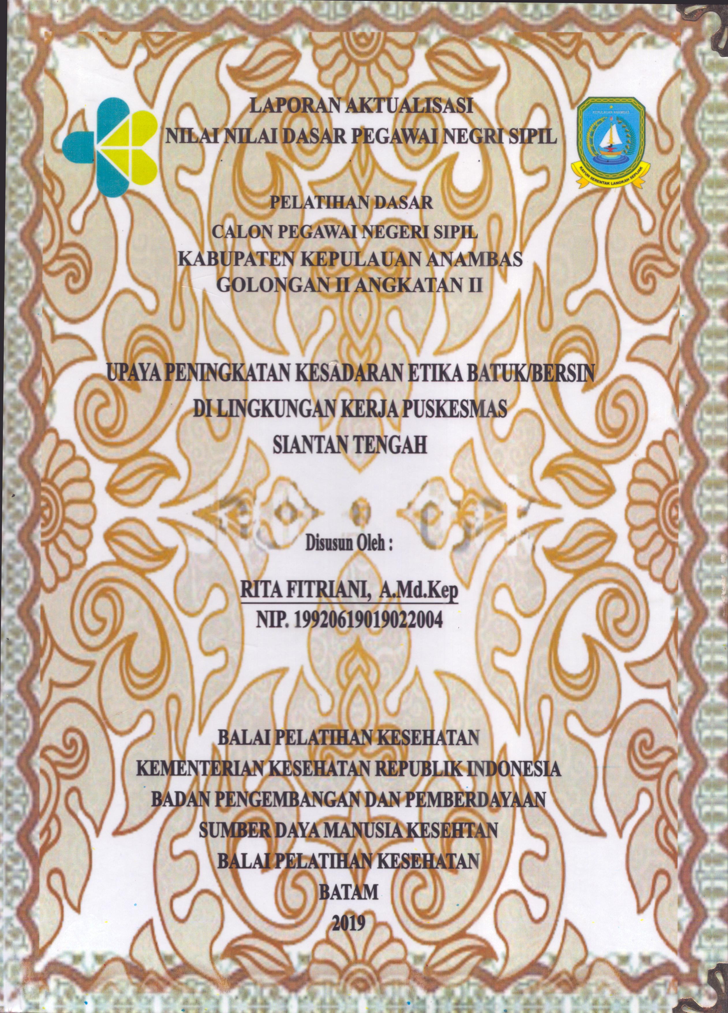 Cover Upaya Peningkatan Kesadaran Etika Batuk/Bersin Di Lingkungan Kerja Puskesmas Siantan Tengah :  Pelatihan Dasar Calon Pegawai Negeri Sipil  Golongan II Kabupaten Kepulauan Anambas / Rita Fitriani,A.Md.Kep