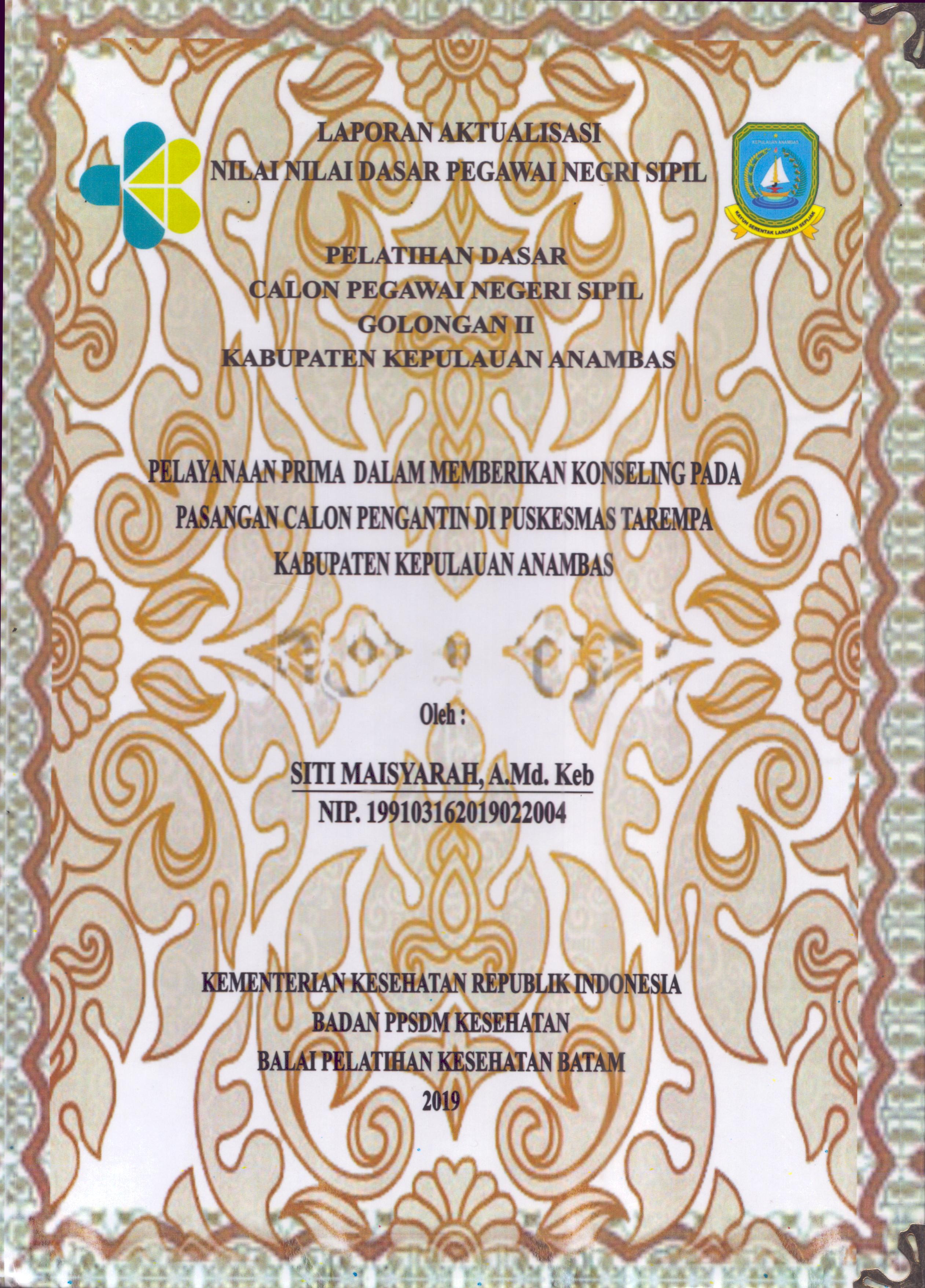 Cover Pelayanan Prima dalam Memberikan Konseling pada Pasangan Calon Pengantin Di Puskesmas Tarempa Kabupaten Kepulauan Anambas :  Pelatihan Dasar Calon Pegawai Negeri Sipil  Golongan II Kabupaten Kepulauan Anambas / Siti Maisyarah,A.Md.Keb