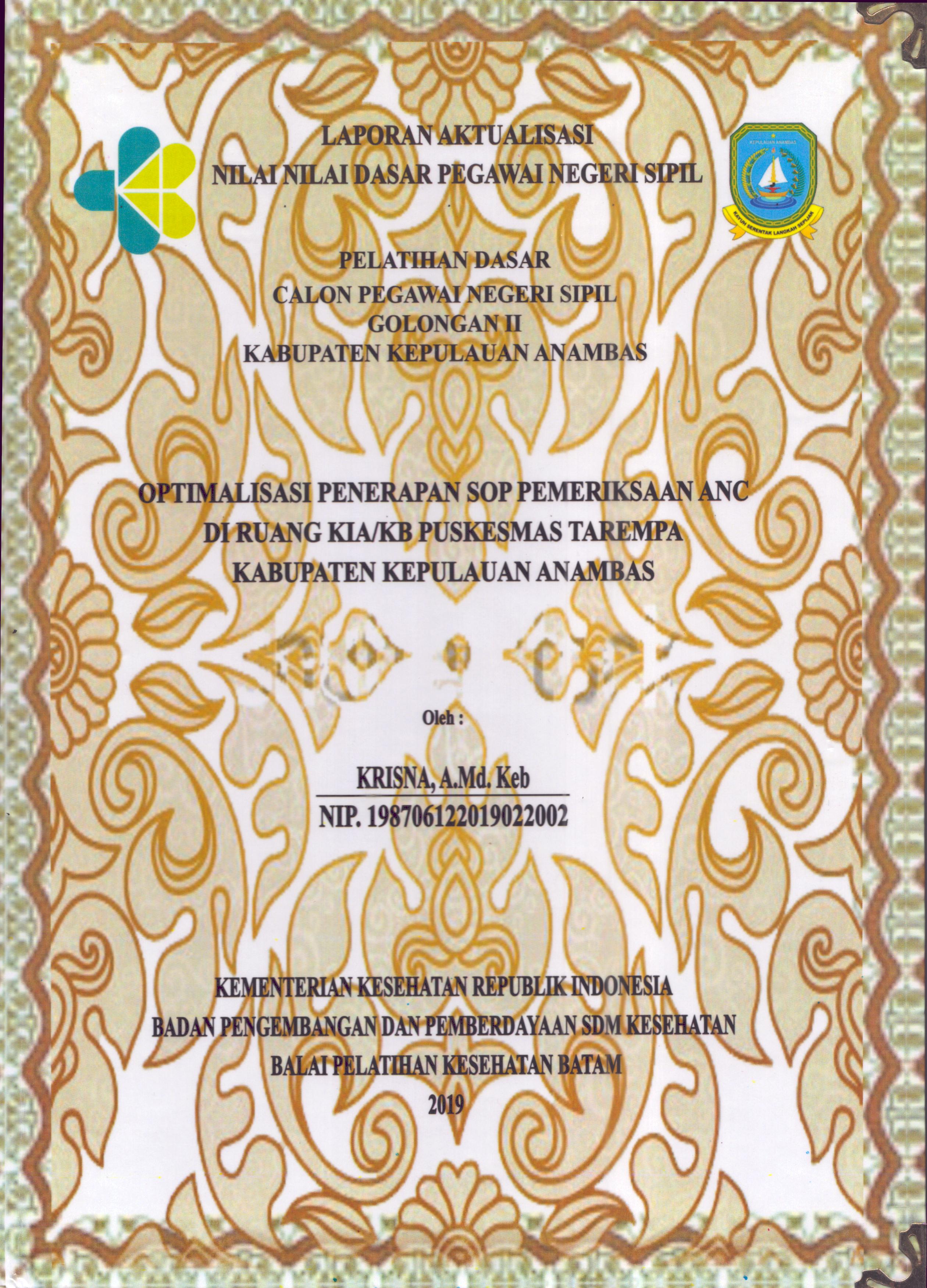 Cover Optimalisasi Penerapan SOP Pemeriksaan ANC Di Ruang KIA/KB Puskesmas Tarempa Kabupaten Kepulauan Anambas :  Pelatihan Dasar Calon Pegawai Negeri Sipil  Golongan II Kabupaten Kepulauan Anambas / Krisna,A.Md.Keb