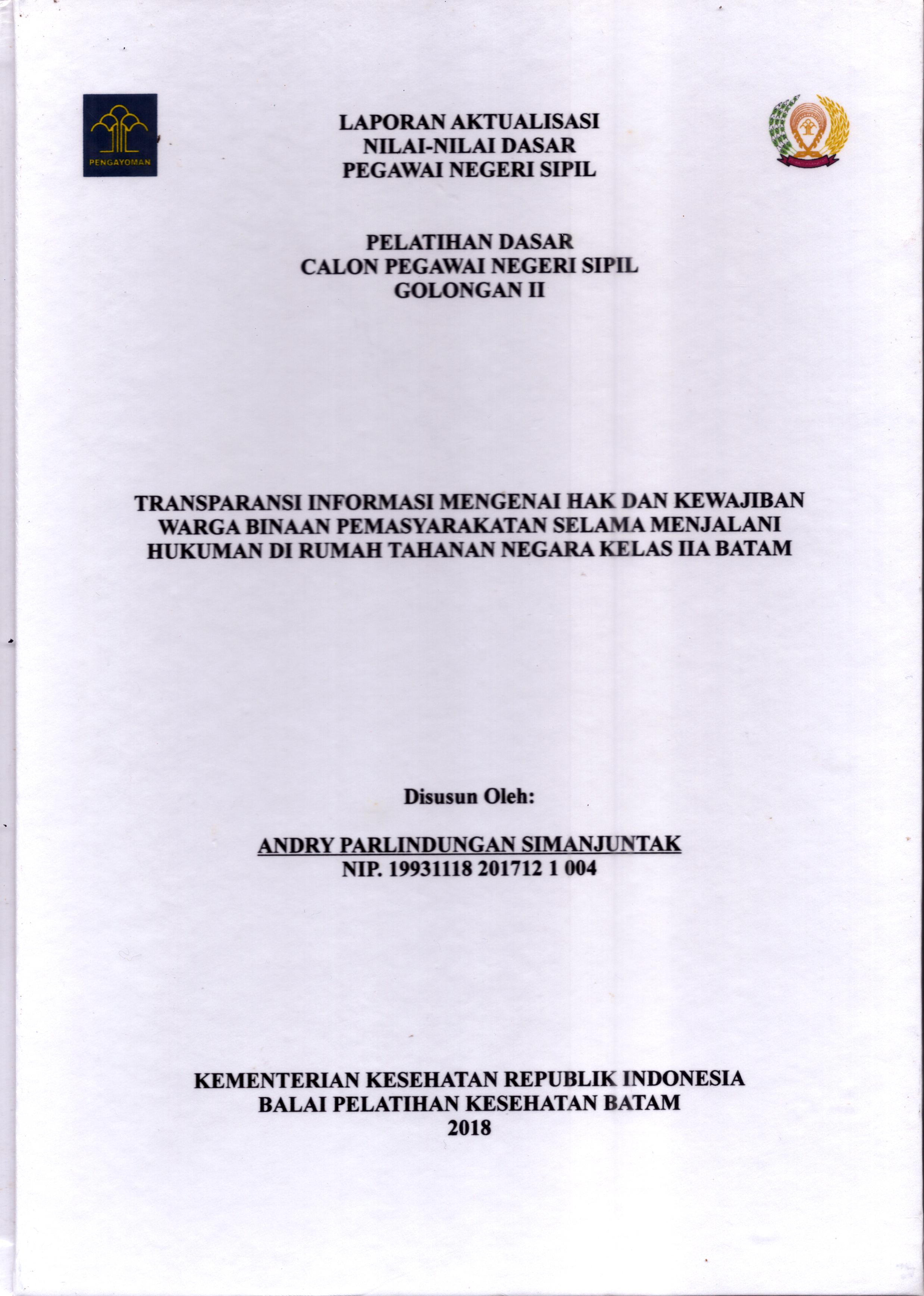 Cover Transparasi Informasi Mengenai Hak dan Kewajiban Warga Binaan Pemasyarakatan Selama Menjalani Hukuman Di Rumah Tahanan Negara Kelas IIA Batam :  Pelatihan Dasar Calon Pegawai Negeri Sipil  Golongan II Kementerian Hukum Dan Hak Asasi Manusia / Andry Parlindungan Simanjuntak