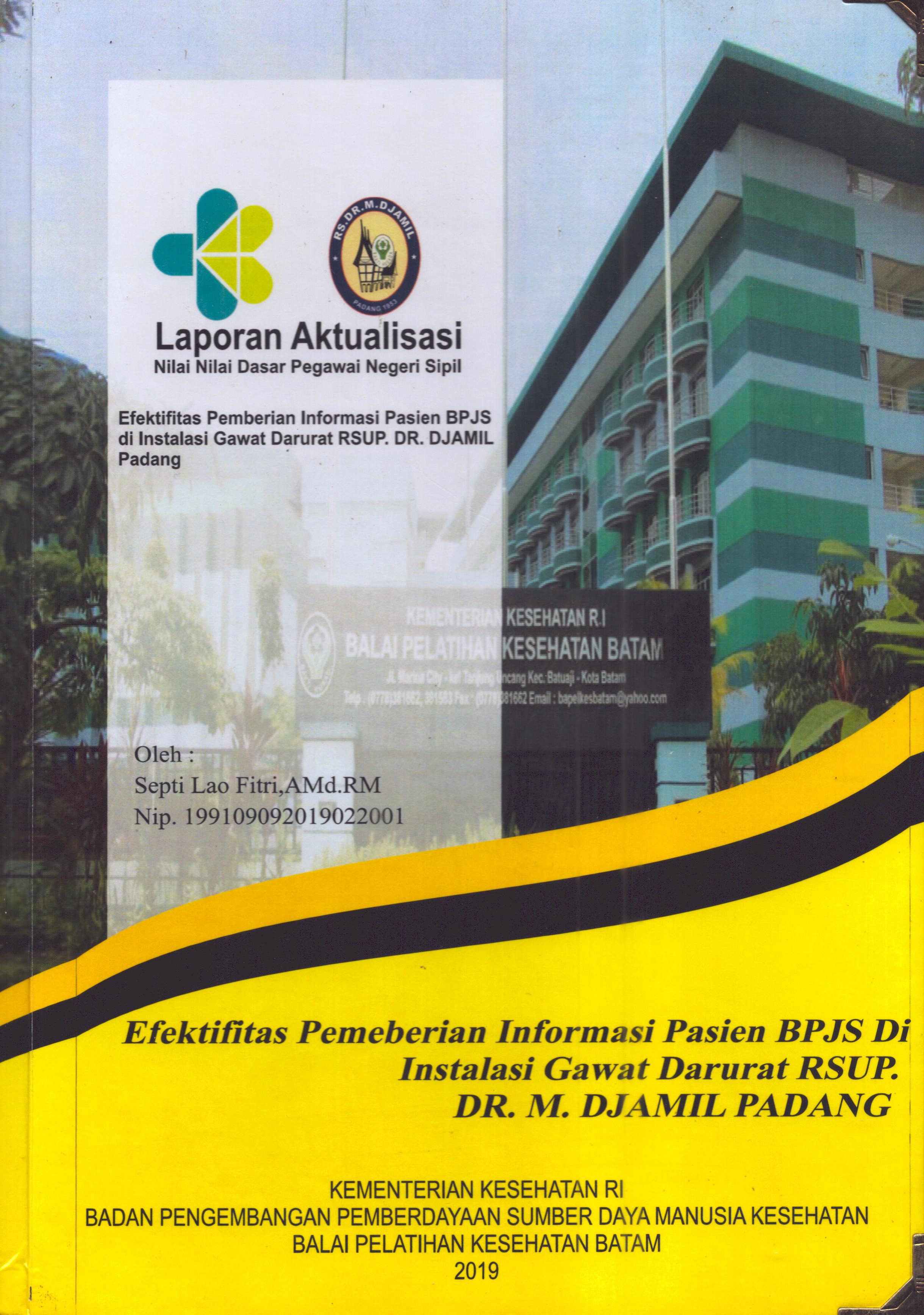 Cover Efektifas Pemeberian Informasi Pasien BPJS Di Instalasi Gawat Darurat RSUP. Dr. M. Djamil Padang :  Pelatihan Dasar Calon Pegawai Negeri Sipil  Golongan II Kementerian Kesehatan / Septi Lao Fitri,A.Md.RM