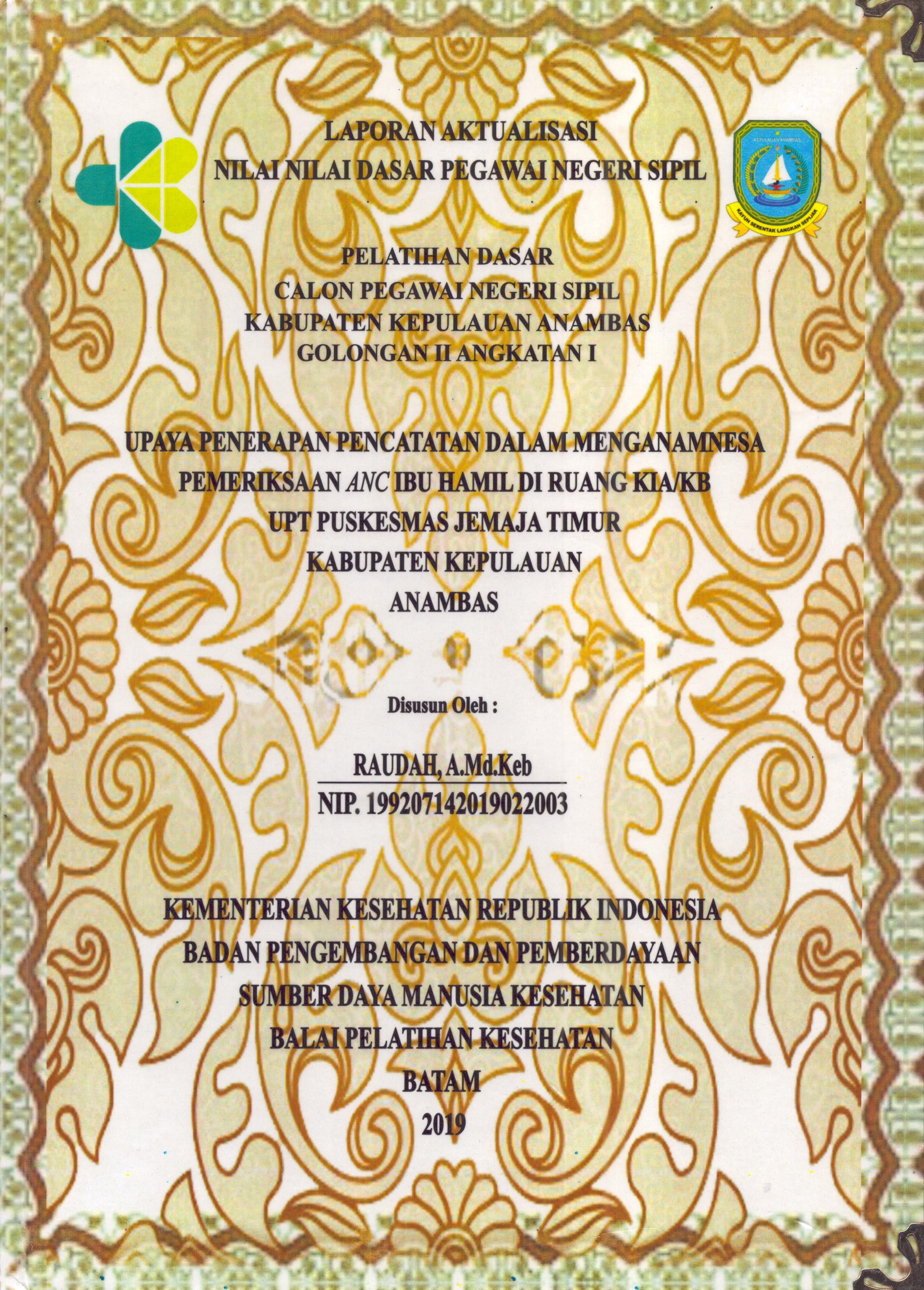 Cover Upaya Penerapan Pencatatan dalam Menganamnesa Pemeriksaan ANC ibu Hamil Di Ruang KIA/KB UPT Puskesmas Jemaja Timur Kabupaten Kepulauan Anambas :  Pelatihan Dasar Calon Pegawai Negeri Sipil  Golongan II Kabupaten Kepulauan Anambas / Raudah,A.Md.Keb