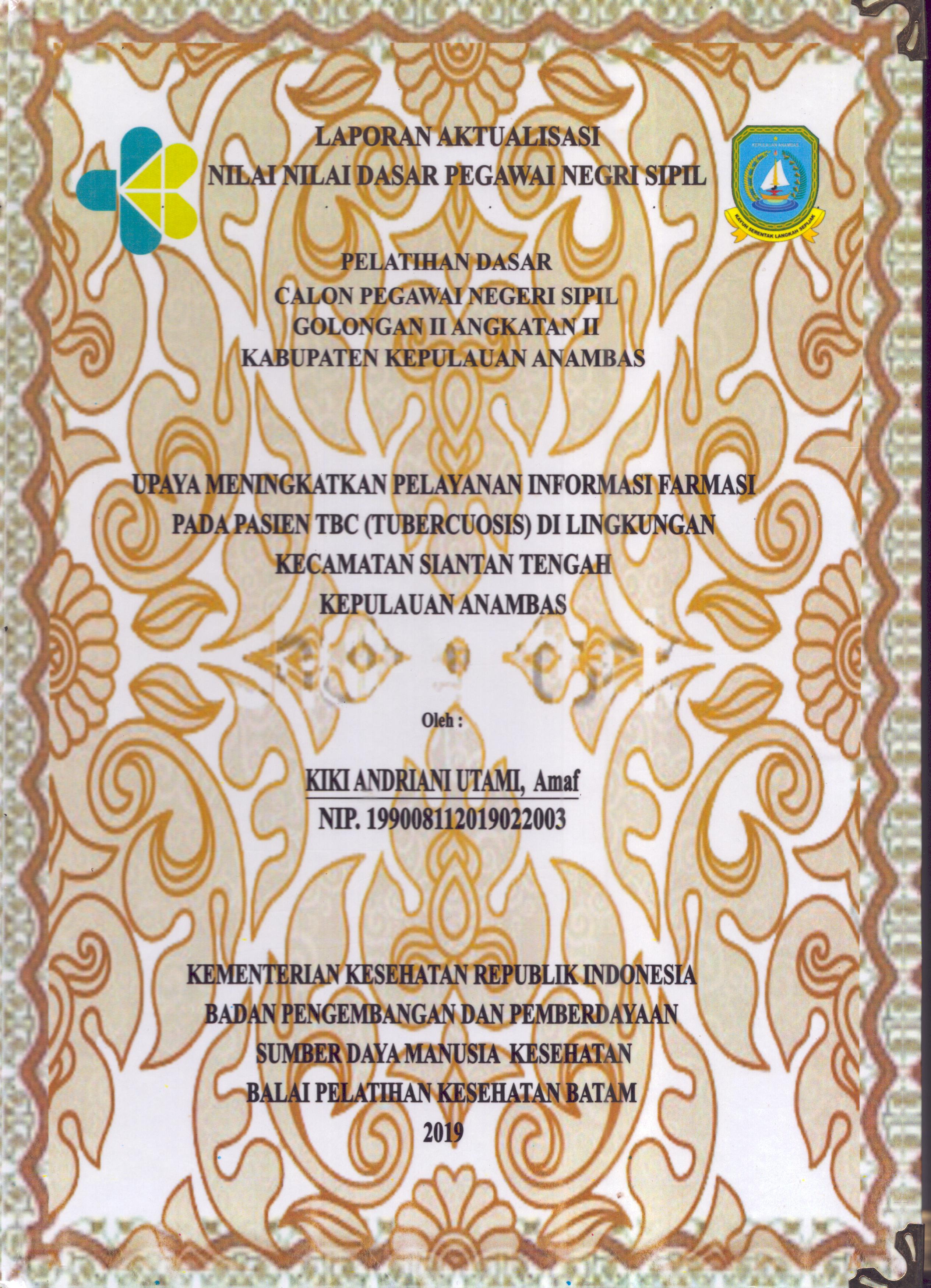 Cover Upaya Meningkatkan Pelayanan Informasi Farmasi pada Pasien TBC (Tubercuosis) Di Lingkungan Kecamatan Siantan Tengah Kepulauan Anambas :  Pelatihan Dasar Calon Pegawai Negeri Sipil  Golongan II Kabupaten Kepulauan Anambas / Kiki Andriani Utami,Amaf