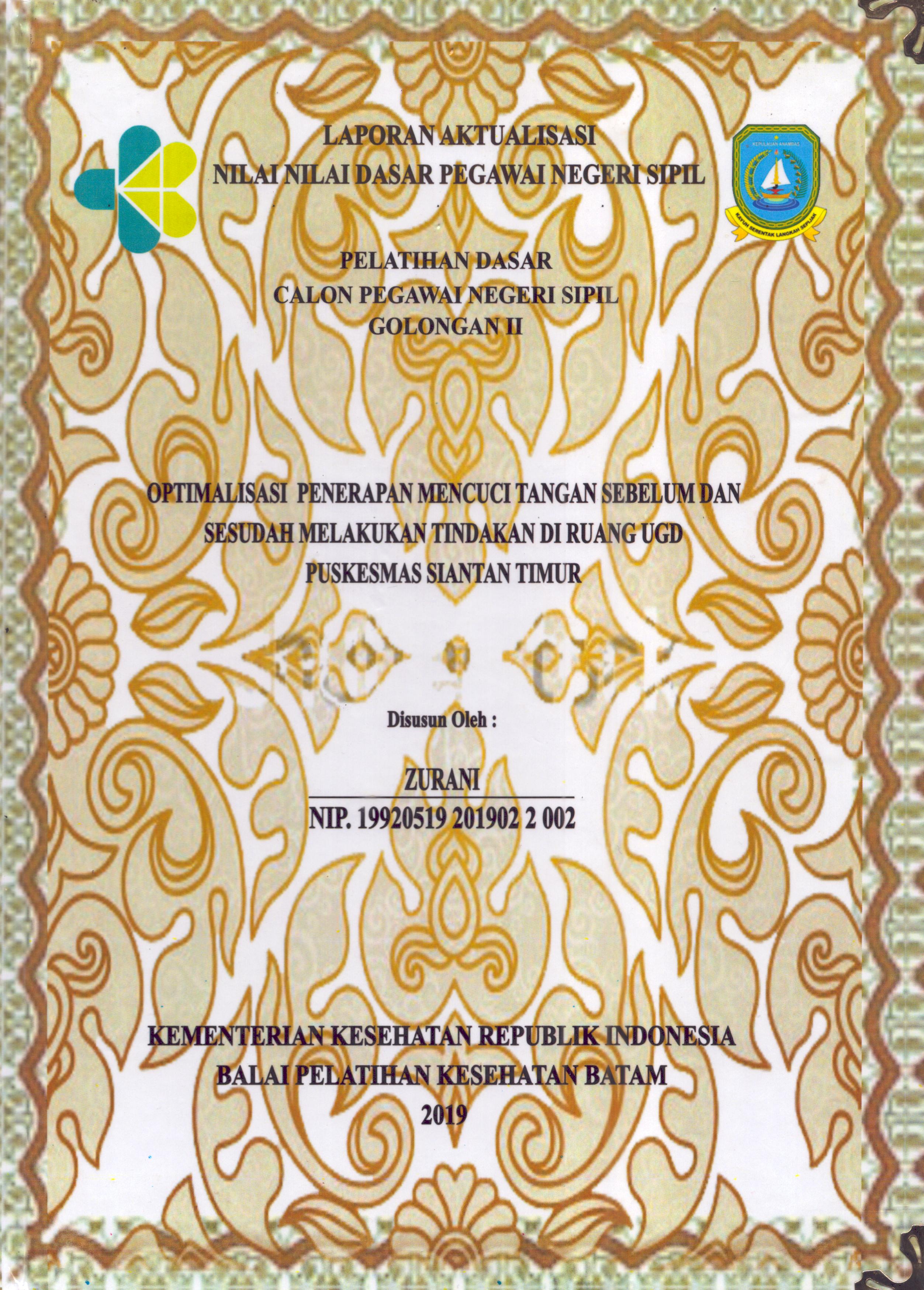 Cover Optimalisasi Penerapan Mencuci Tangan Sebelum dan Sesudah Melakukan Tindakan Di Ruang UGD Puskesmas Siantan Timur :  Pelatihan Dasar Calon Pegawai Negeri Sipil  Golongan II Kabupaten Kepulauan Anambas / Zuraini,A.Md.Kep