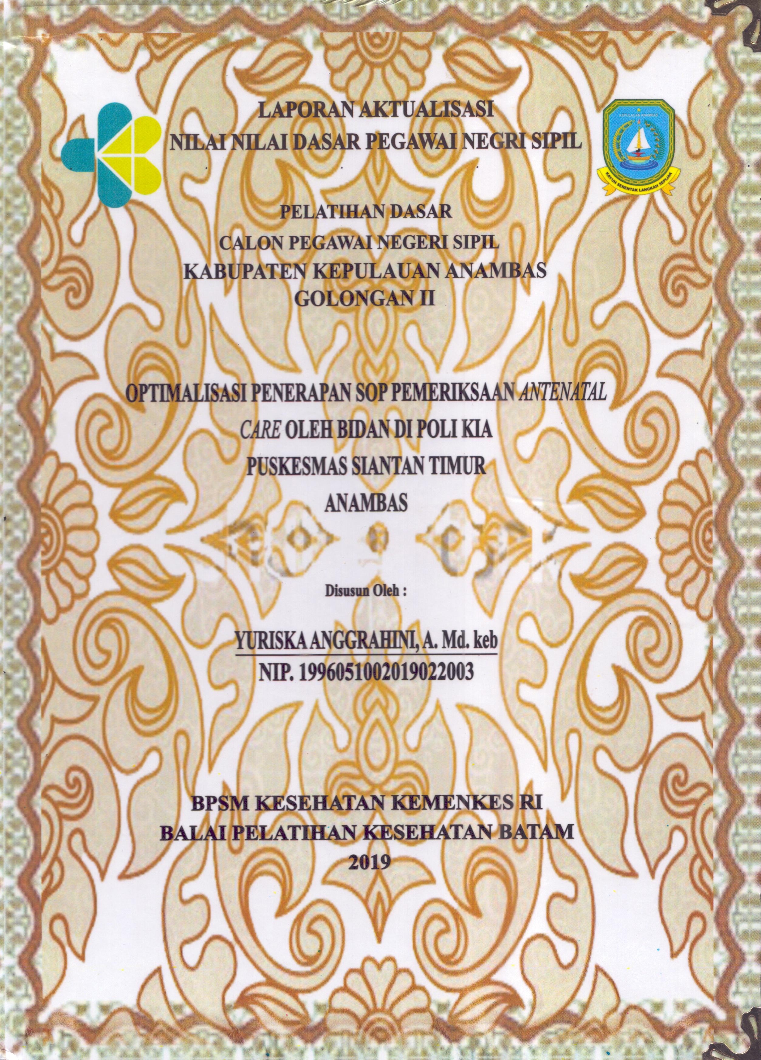 Cover Optimalisasi Penerapan SOP Pemeriksaan Antenatal Care oleh Bidan Di Poli KIA Puskesmas Siantan Timur Anambas :  Pelatihan Dasar Calon Pegawai Negeri Sipil  Golongan II Kabupaten Kepulauan Anambas / Yuriska Anggrahini,A.Md.Keb