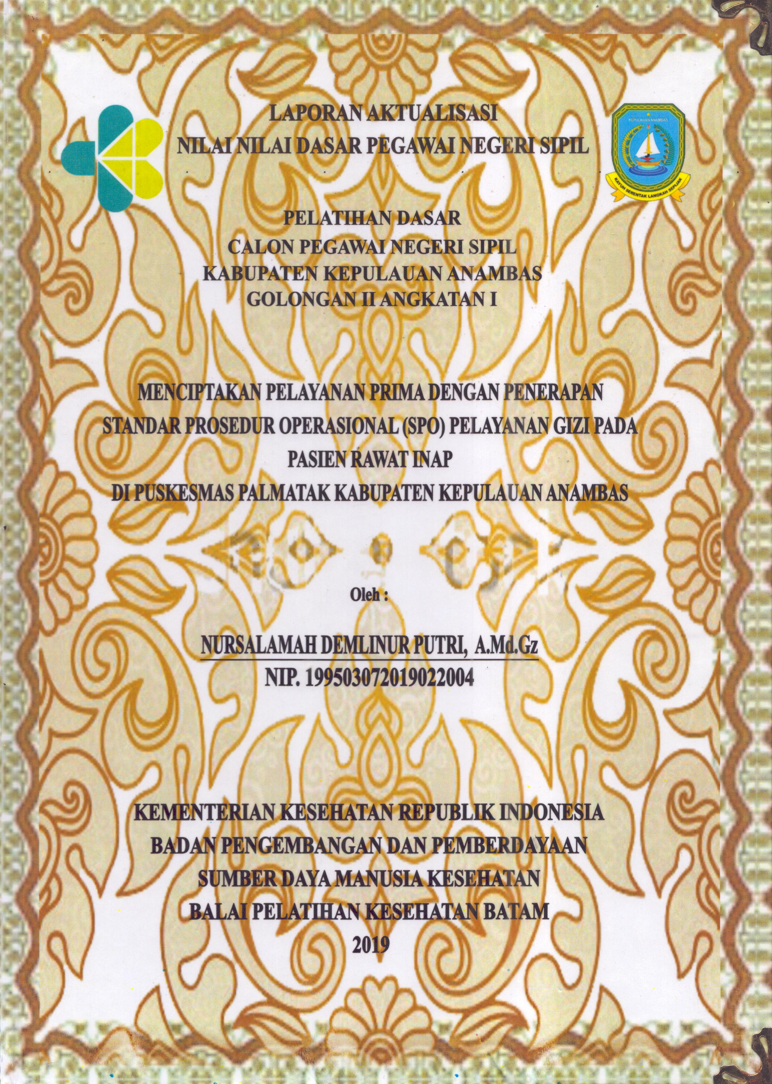 Cover Menciptakan Pelayanan Prima dengan Penerapan Standar Prosedur Operasional (SPO) Pelayanan Gizi pada Pasien Rawat Inap Di Puskesmas Palmatak Kabupaten Kepulauan Anambas :  Pelatihan Dasar Calon Pegawai Negeri Sipil  Golongan II Kabupaten Kepulauan Anambas / Nursalamah Demlinur Putri,A.Md.Gz