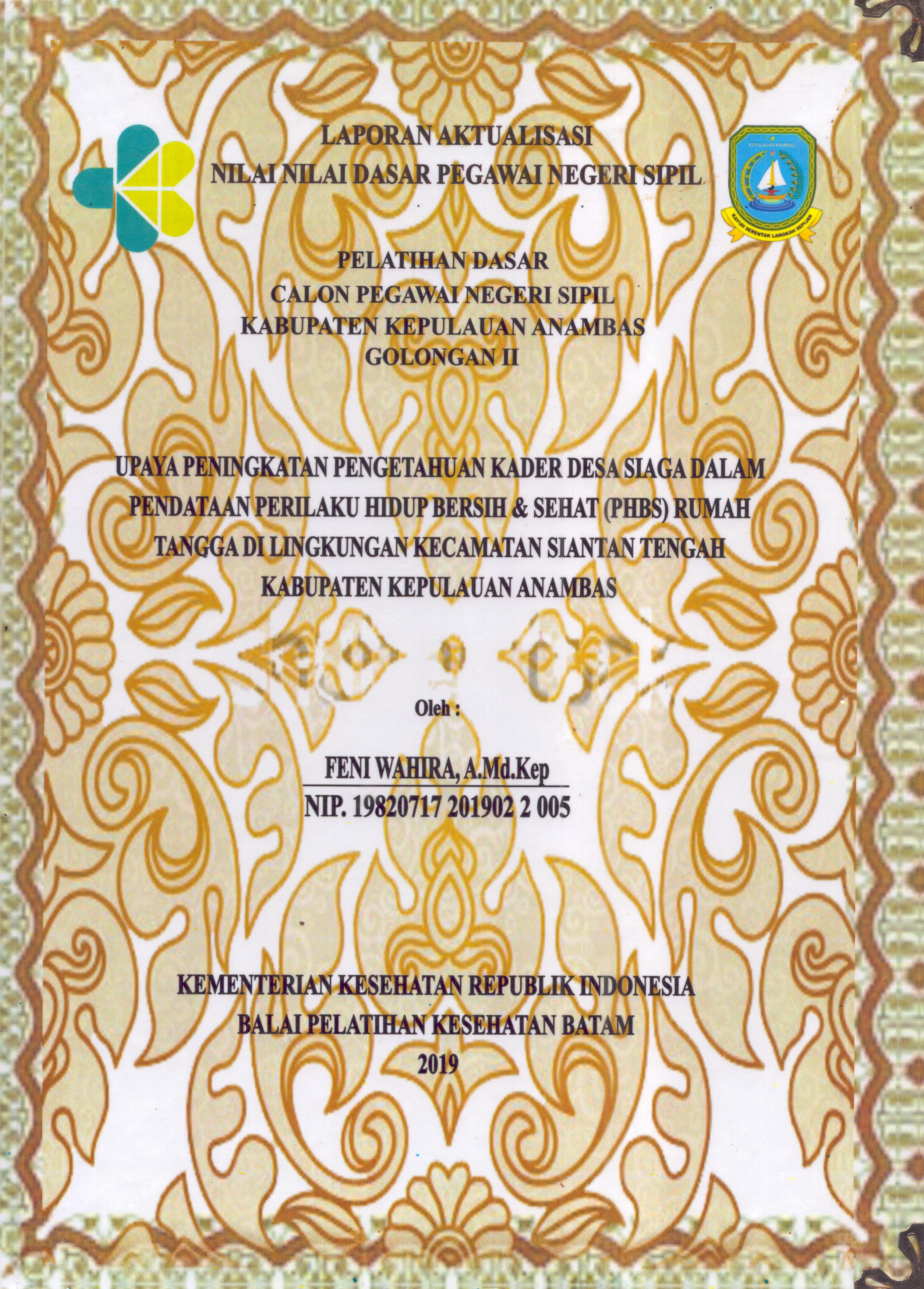 Cover Upaya Peningkatan Pengetahuan Kader Desa Siaga dalam Pendataan Perilaku Hidup Bersih & Sehat (PHBS) Rumah Tangga Di Lingkungan Kecamatan Siantan Tengah Kabupaten Kepulauan Anambas :  Pelatihan Dasar Calon Pegawai Negeri Sipil  Golongan II Kabupaten Kepulauan Anambas / Feni Wahira,A.Md.Kep