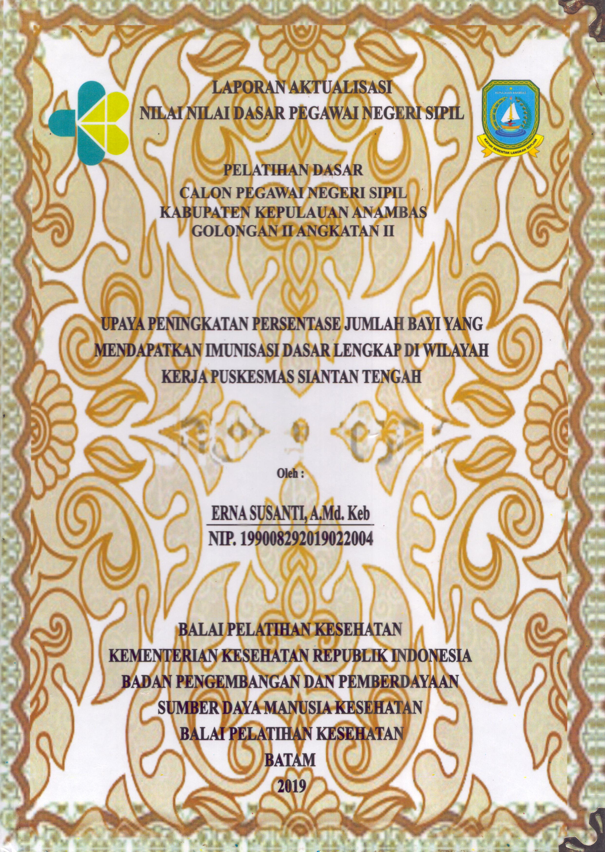 Cover Upaya Peningkatan Persentase Jumlah Bayi yang Mendapatkan Imunisasi Dasar Lengkap Di Wilayah Kerja Puskesmas Siantan Tengah :  Pelatihan Dasar Calon Pegawai Negeri Sipil  Golongan II Kabupaten Kepulauan Anambas / Erna Susanti,A.Md.Keb