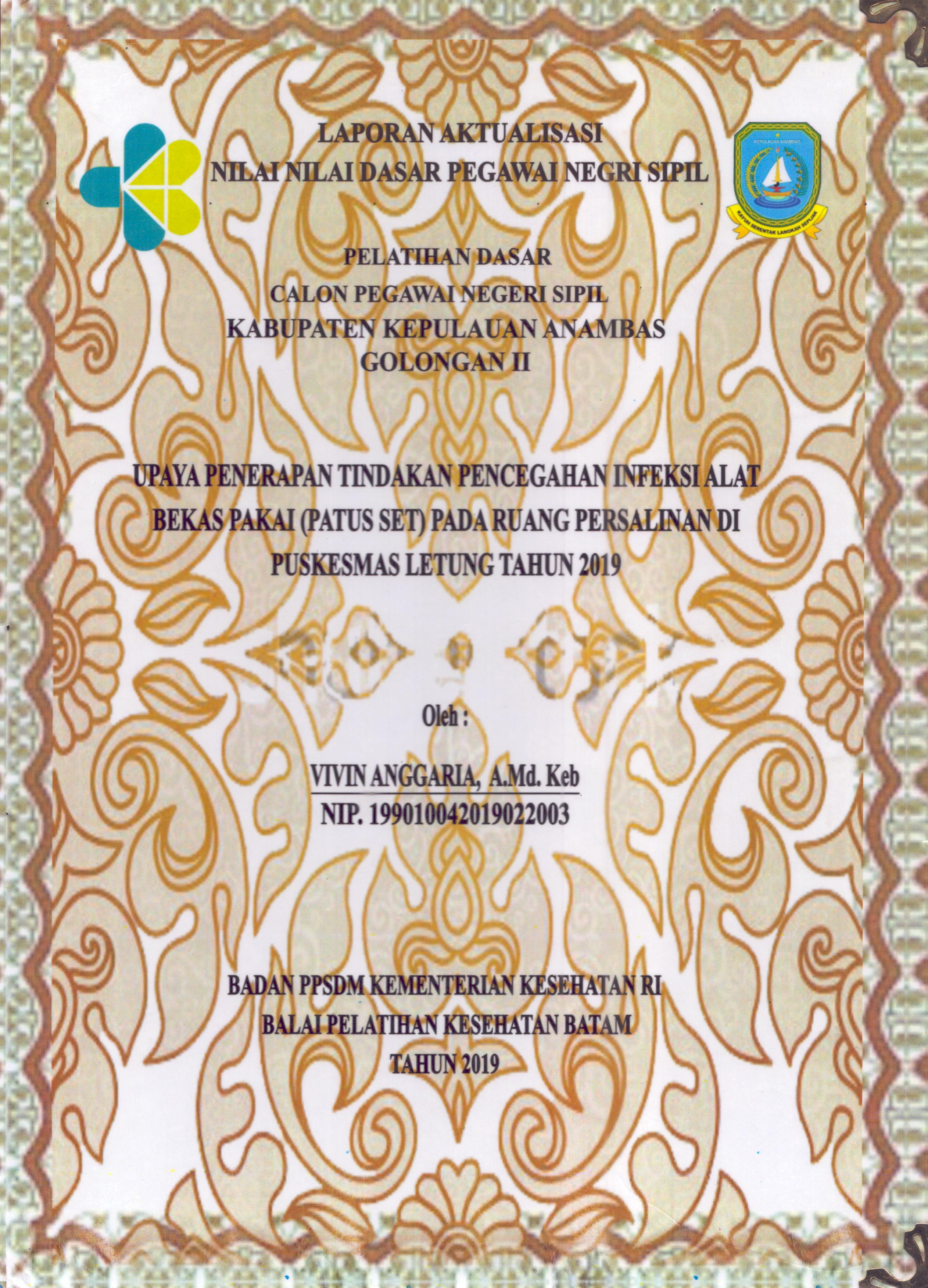 Cover Upaya Penerapan Tindakan Pencegahan Infeksi Alat Bekas Pakai (Patus Set) pada Ruang Persalinan Di Puskesmas Letung Tahun2019 :  Pelatihan Dasar Calon Pegawai Negeri Sipil  Golongan II Kabupaten Kepulauan Anambas / Vivin Anggaria,A.Md.Keb