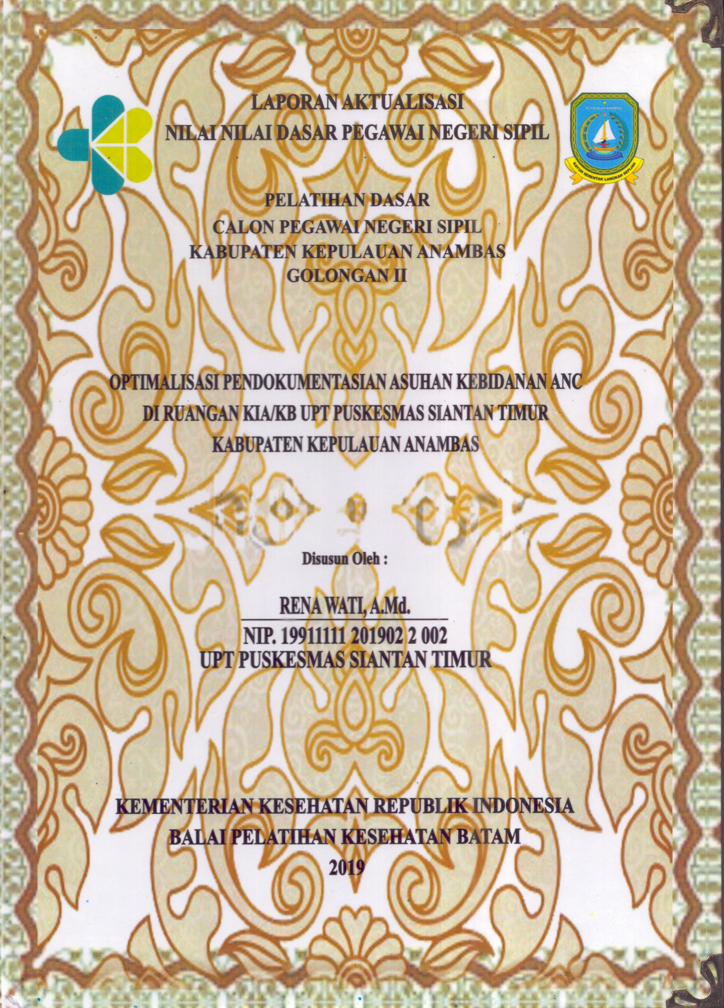 Cover Optimalisasi Pendokumentasian Asuhan Kebidanan ANC Di Ruangan KIA/KB UPT Puskesmas Siantan Timur Kabupaten Kepulauan Anambas :  Pelatihan Dasar Calon Pegawai Negeri Sipil  Golongan II Kabupaten Kepulauan Anambas / Rena Wati,A.Md