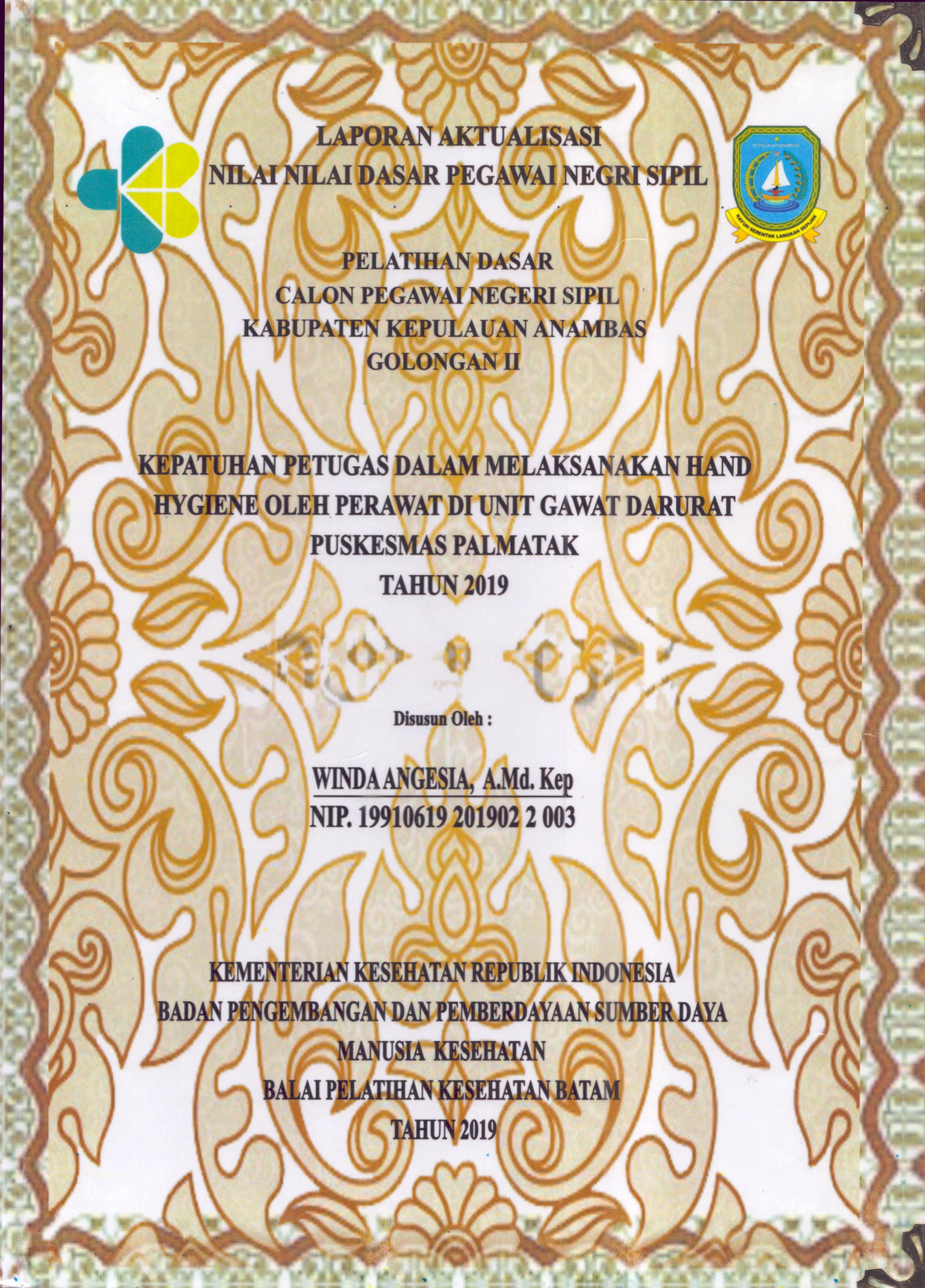 Cover Kepatuhan Petugas dalam Melaksanakan Hand Hygiene oleh Perawat Di Unit Gawat Darurat Puskesmas Palmatak 2019 :  Pelatihan Dasar Calon Pegawai Negeri Sipil  Golongan II Kabupaten Kepulauan Anambas / Winda Angesia,A.Md.Kep