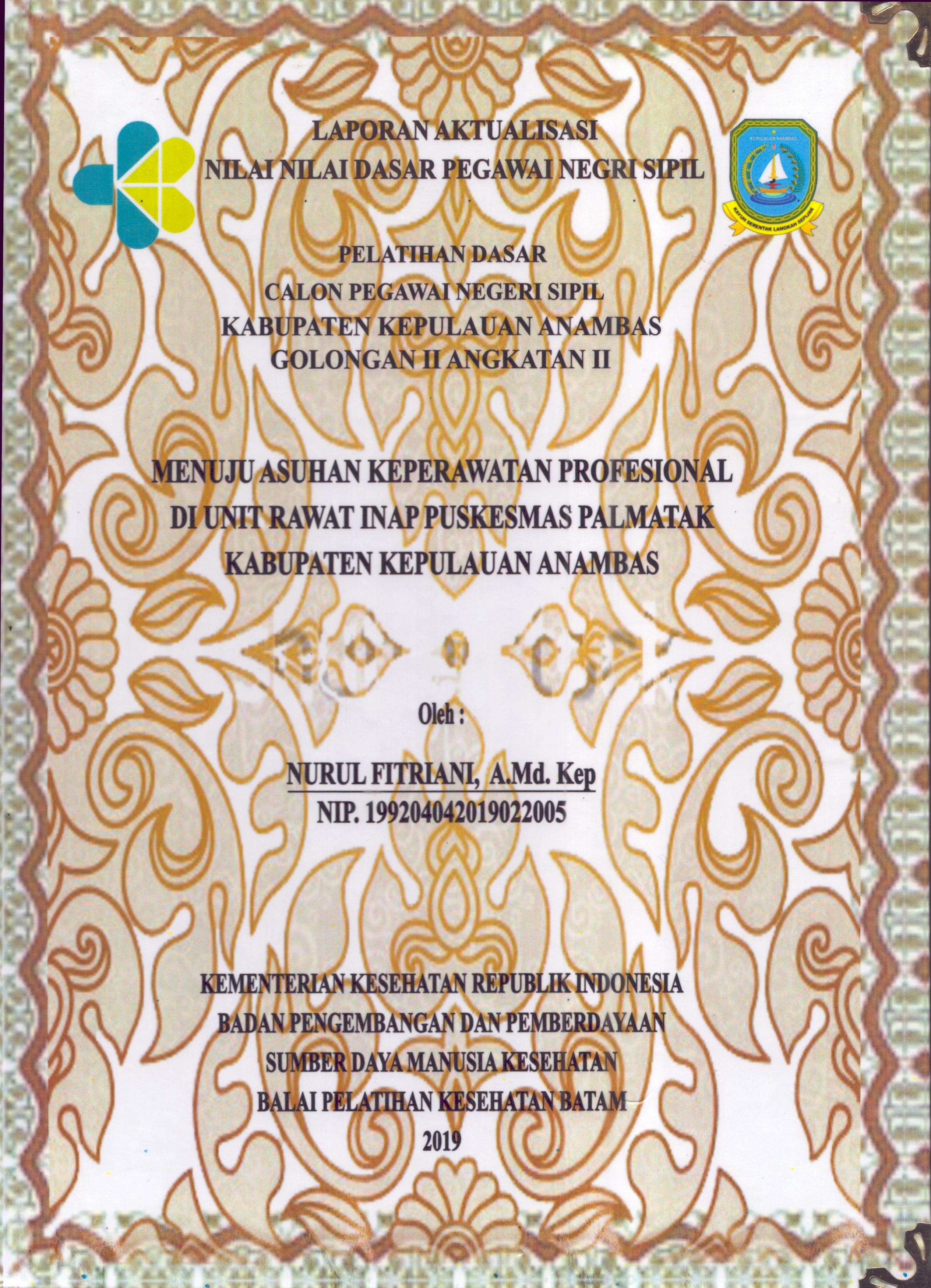 Cover Menuju Asuhan Keperawatan Profesional Di Unit Rawat Inap Puskesmas Palmatak Kabupaten Kepulauan Anambas :  Pelatihan Dasar Calon Pegawai Negeri Sipil  Golongan II Kabupaten Kepulauan Anambas / Nurul Fitriani,A.Md.Kep