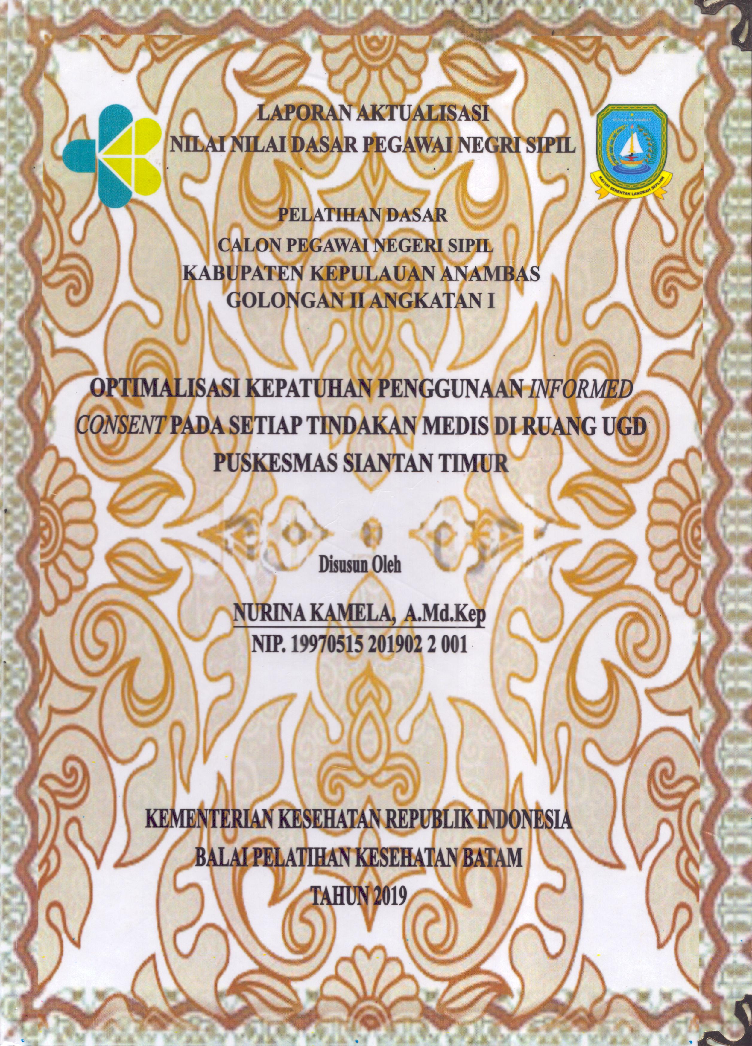 Cover Optimalisasi Kepatuhan Penggunaan Informed Consent pada Setiap Tindakan Medis Di Ruang UGD Puskesmas Siantan Timur :  Pelatihan Dasar Calon Pegawai Negeri Sipil  Golongan II Kabupaten Kepulauan Anambas / Nurina Kamela,A.Md.Kep
