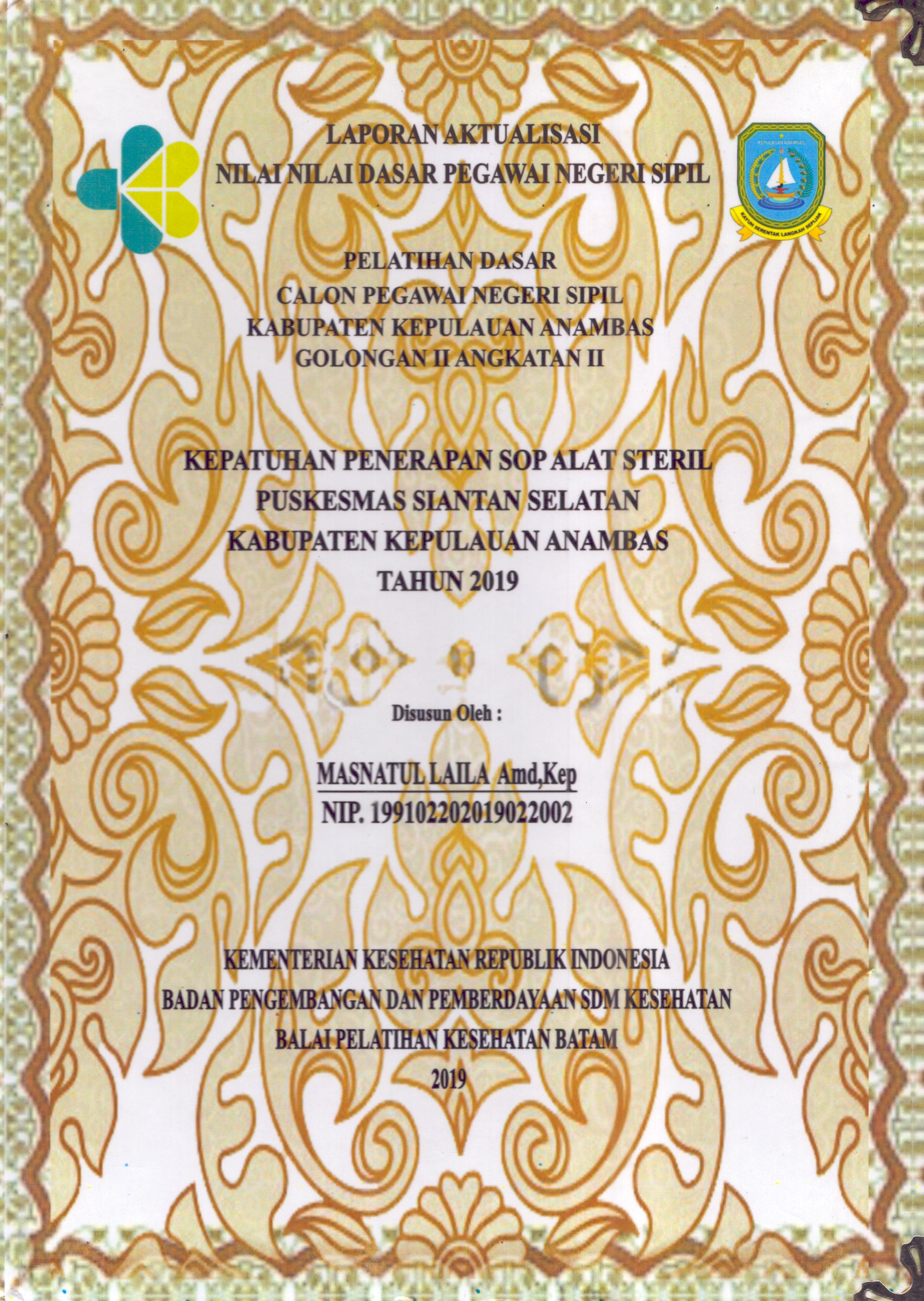 Cover Kepatuhan Penerapan SOP Alat Steril Puskesmas Siantan Selatan Kabupaten Kepulauan Anambas 2019 :  Pelatihan Dasar Calon Pegawai Negeri Sipil  Golongan II Kabupaten Kepulauan Anambas / Masnatul Laila,A.Md.Kep