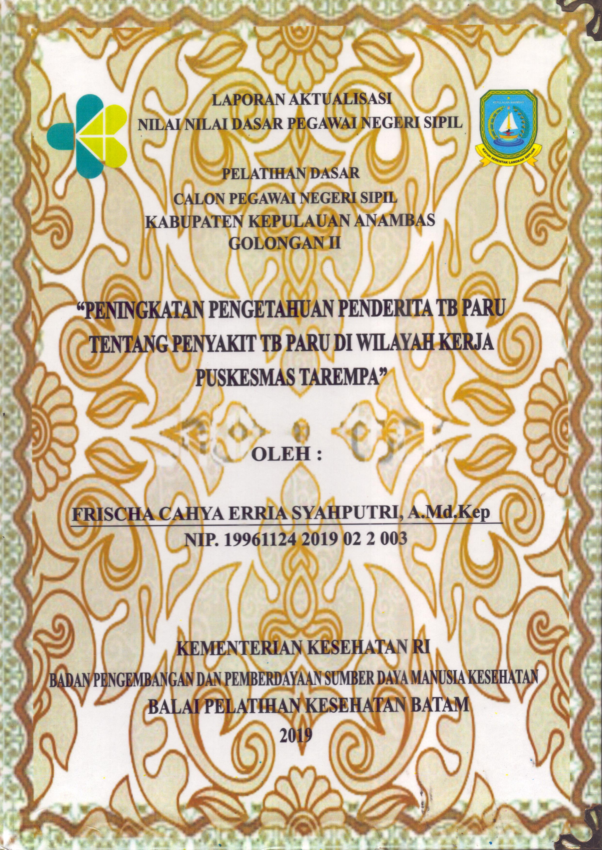 Cover Peningkatan Pengetahuan Penderita TB Paru tentang Penyakit TB Paru Di Wilayah Kerja Puskesmas Tarempa :  Pelatihan Dasar Calon Pegawai Negeri Sipil  Golongan II Kabupaten Kepulauan Anambas / Frischa Cahya Erria Syahputri,A.Md.Kep