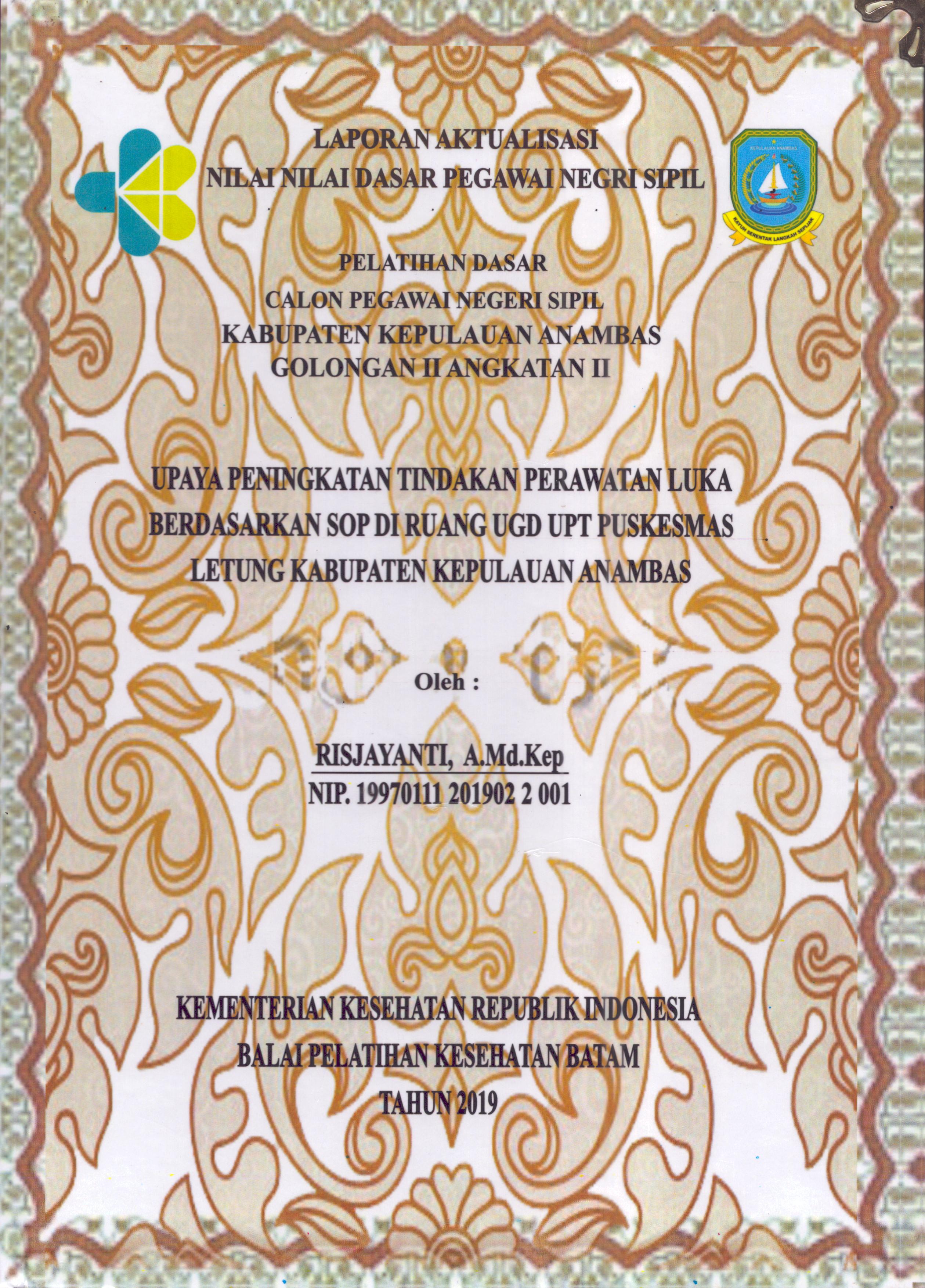 Cover Upaya Peningkatan Tindakan Perawatan Luka Berdasarkan SOP Di Ruang UGD UPT Puskesmas Letung Kabupaten Kepulauan Anambas :  Pelatihan Dasar Calon Pegawai Negeri Sipil  Golongan II Kabupaten Kepulauan Anambas / Risjayanti,A.Md.Kep